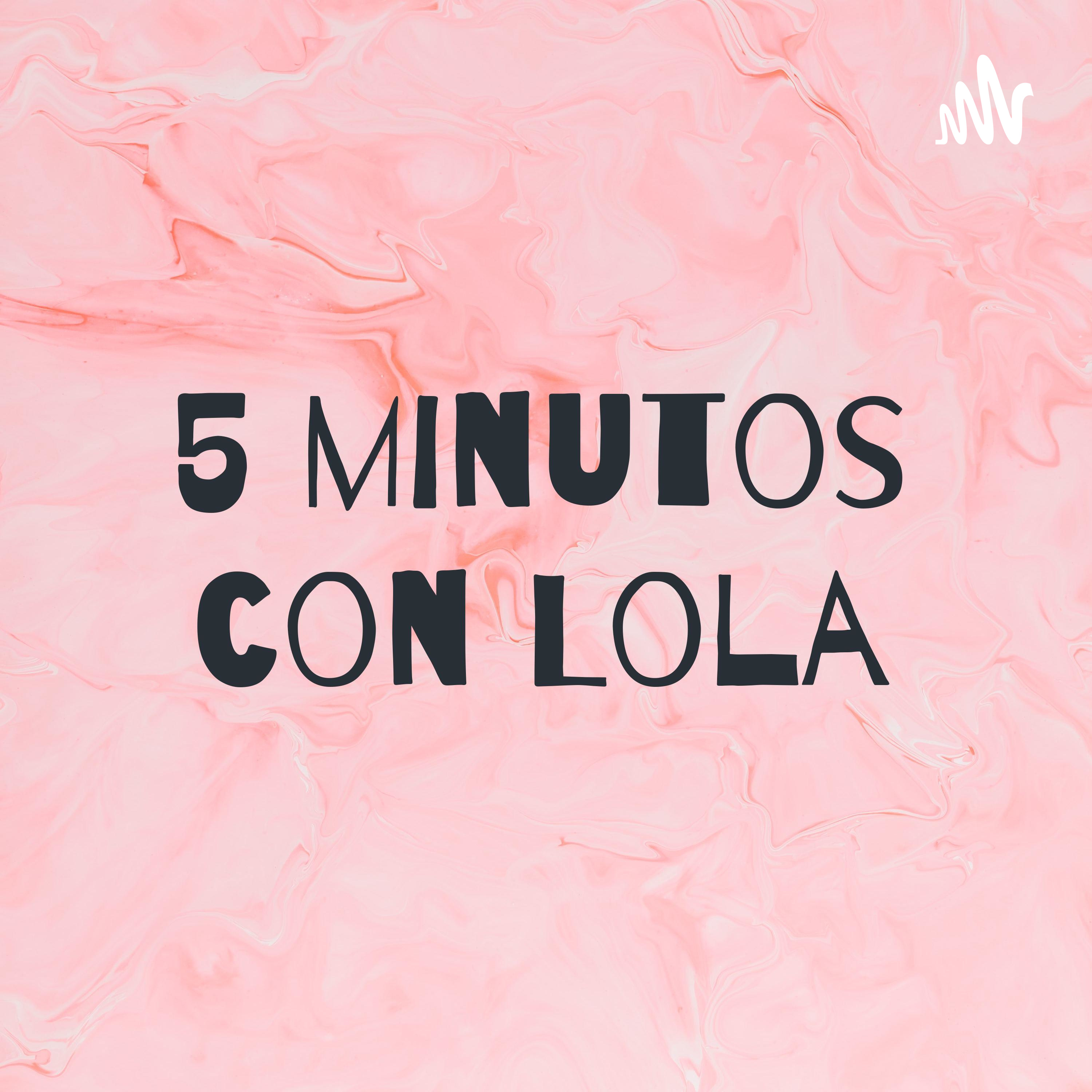 5 minutos con Lola