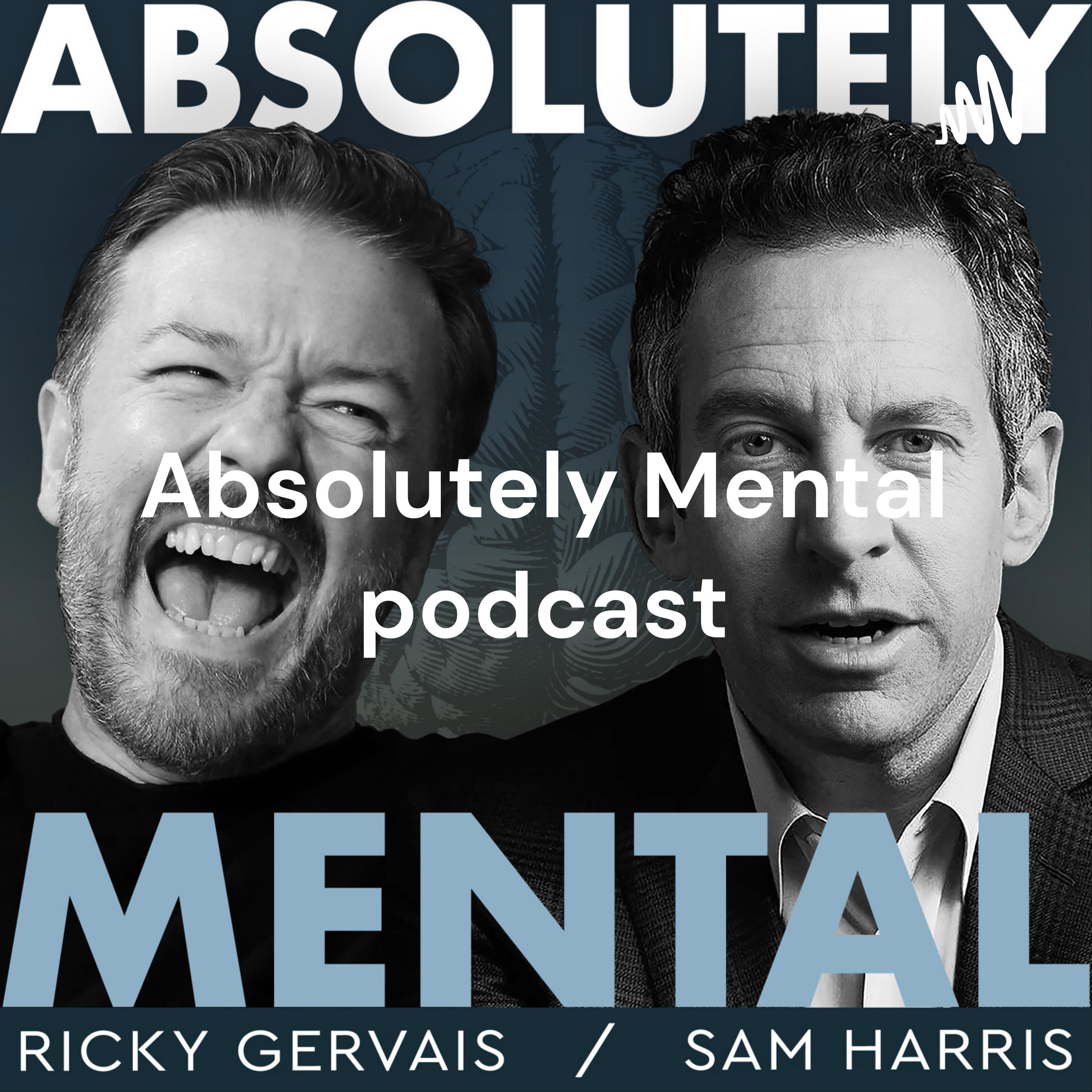 Absolutely Mental podcast - Ricky Gervais and Sam Harris - Arts Podcast