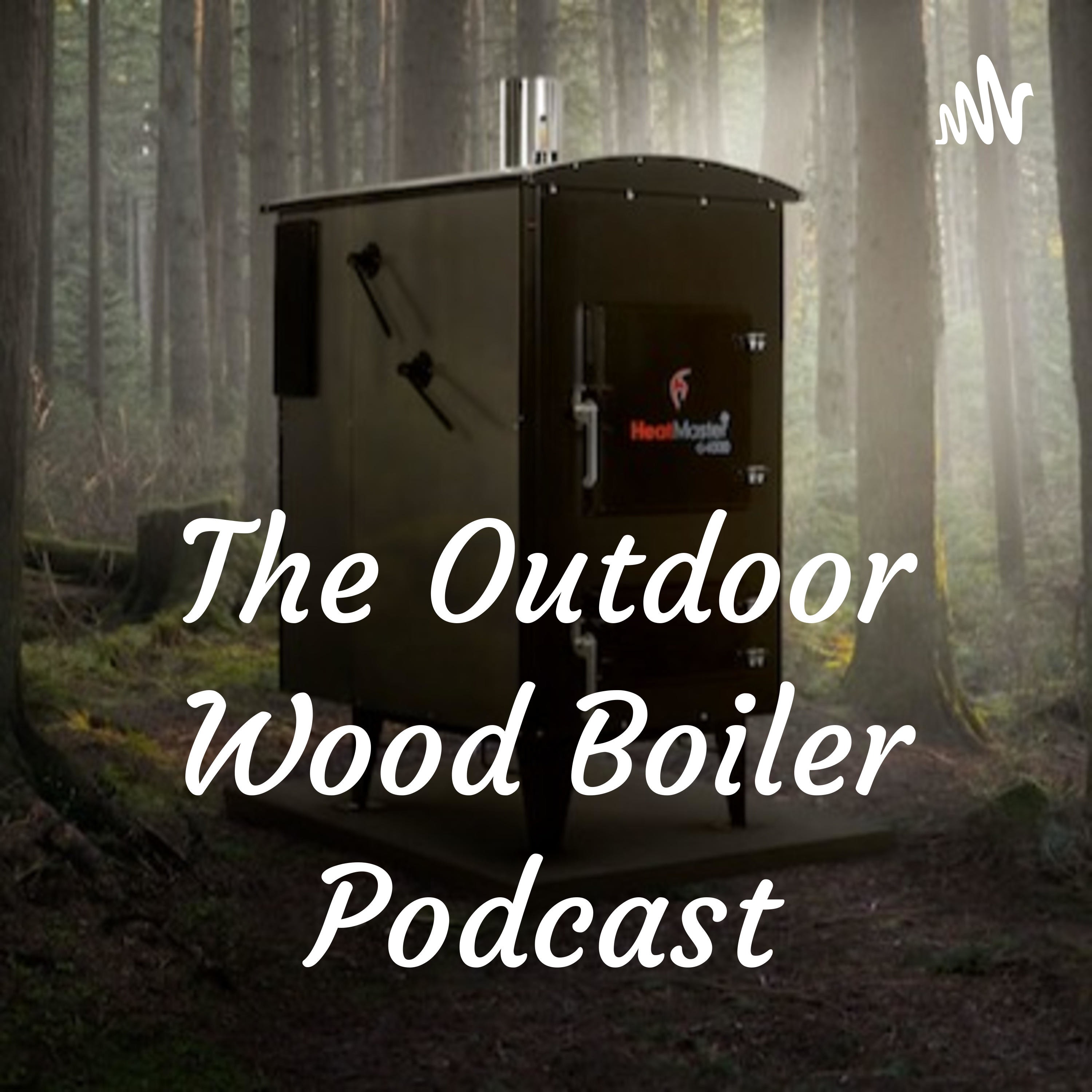 The Outdoor Wood Boiler Podcast