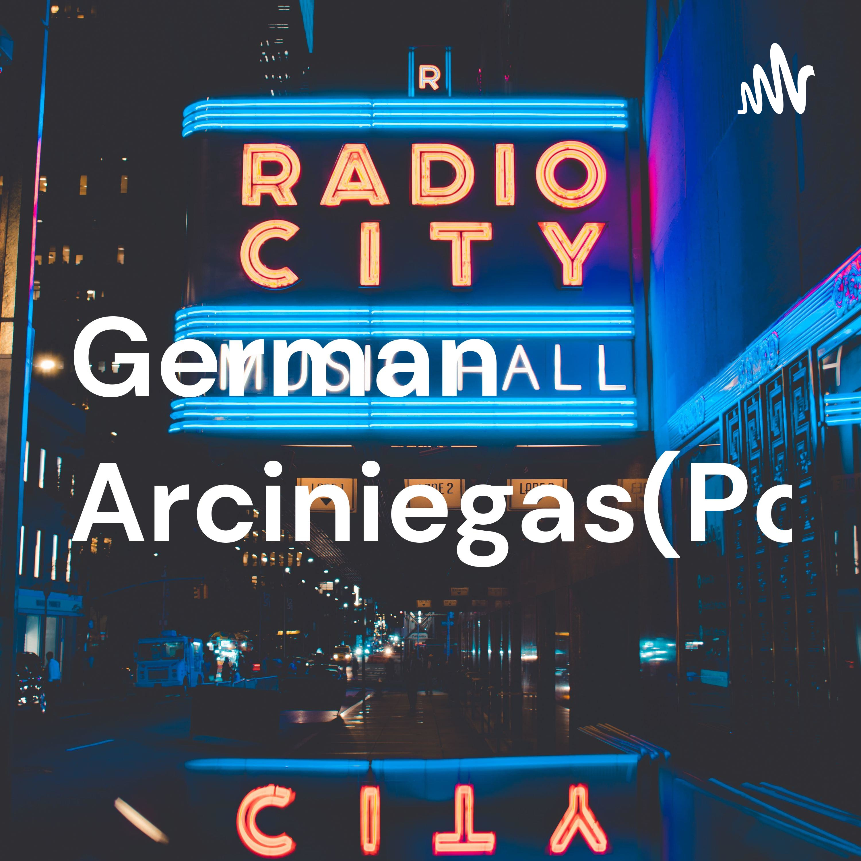 German Arciniegas(Potcast1)