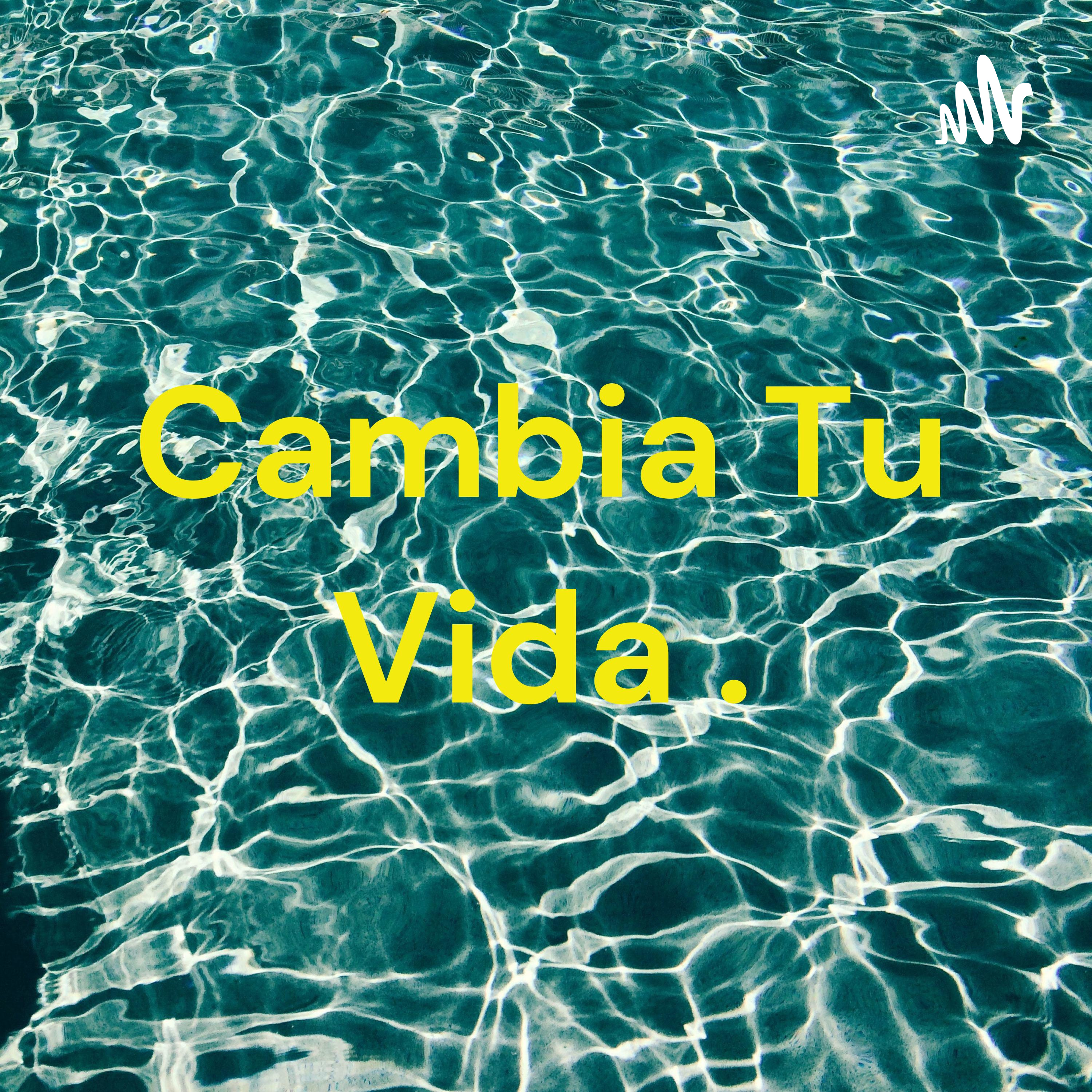 Cambia Tu Vida 🌅. podcast artwork