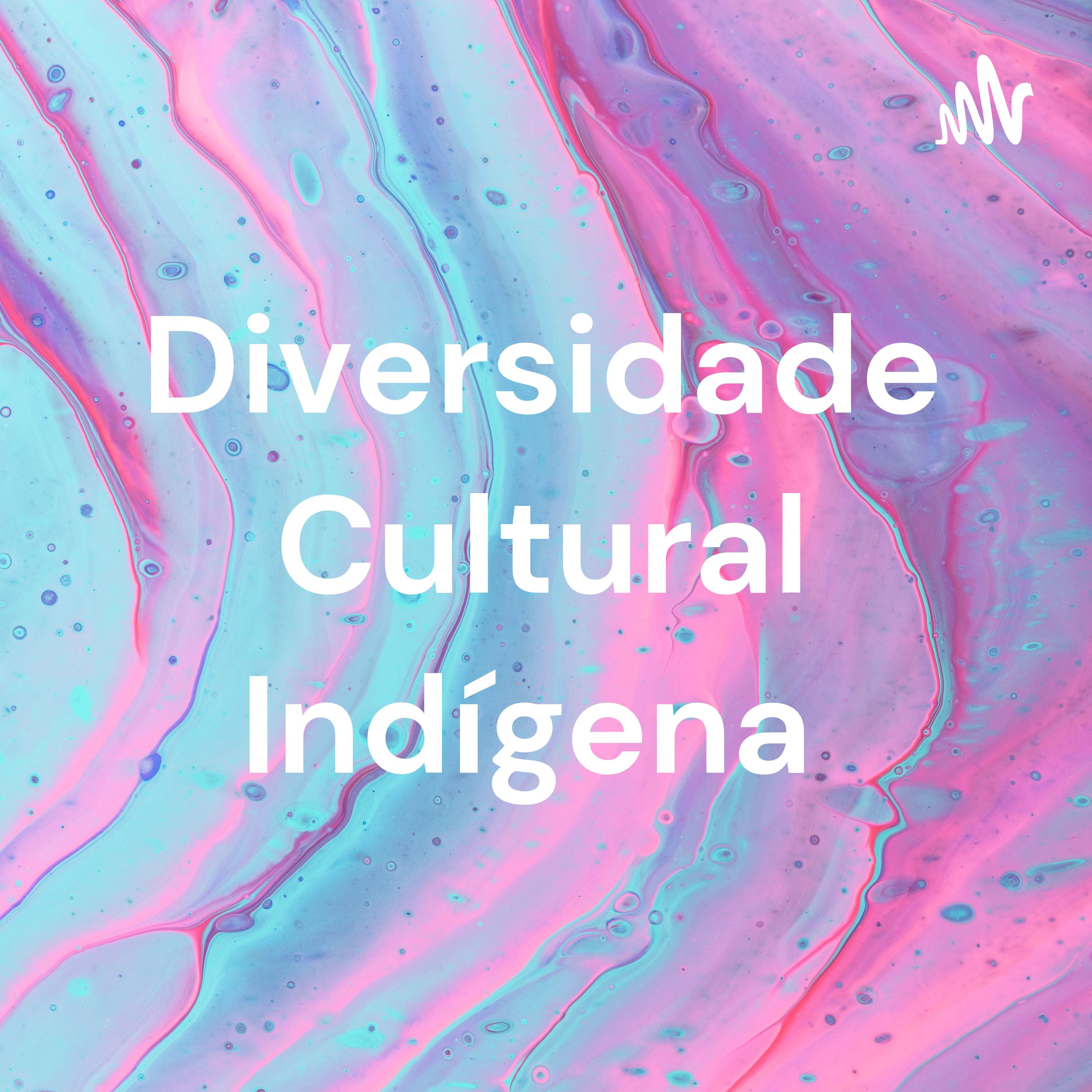 Diversidade Cultural Indígena podcast artwork