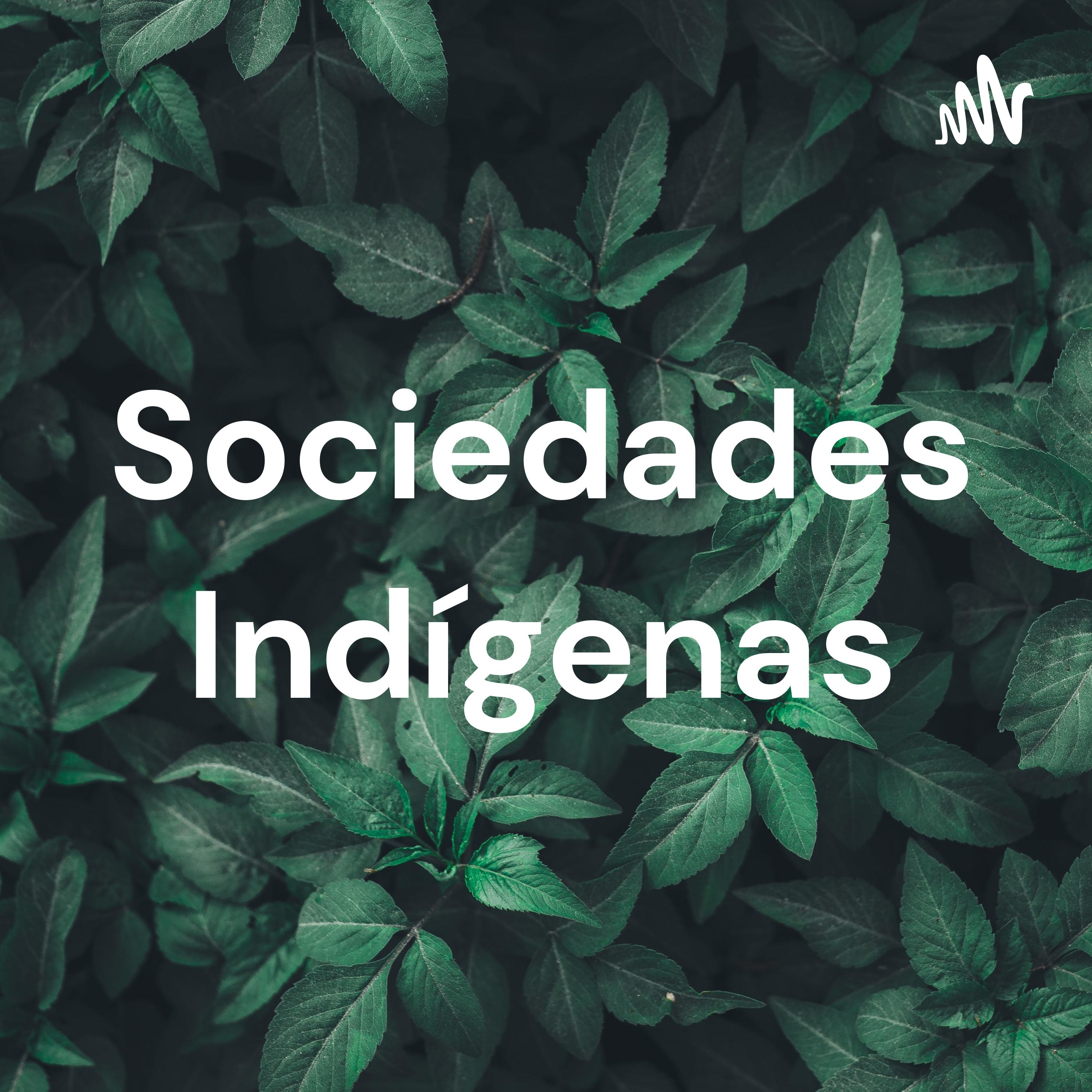 Sociedades Indígenas podcast artwork