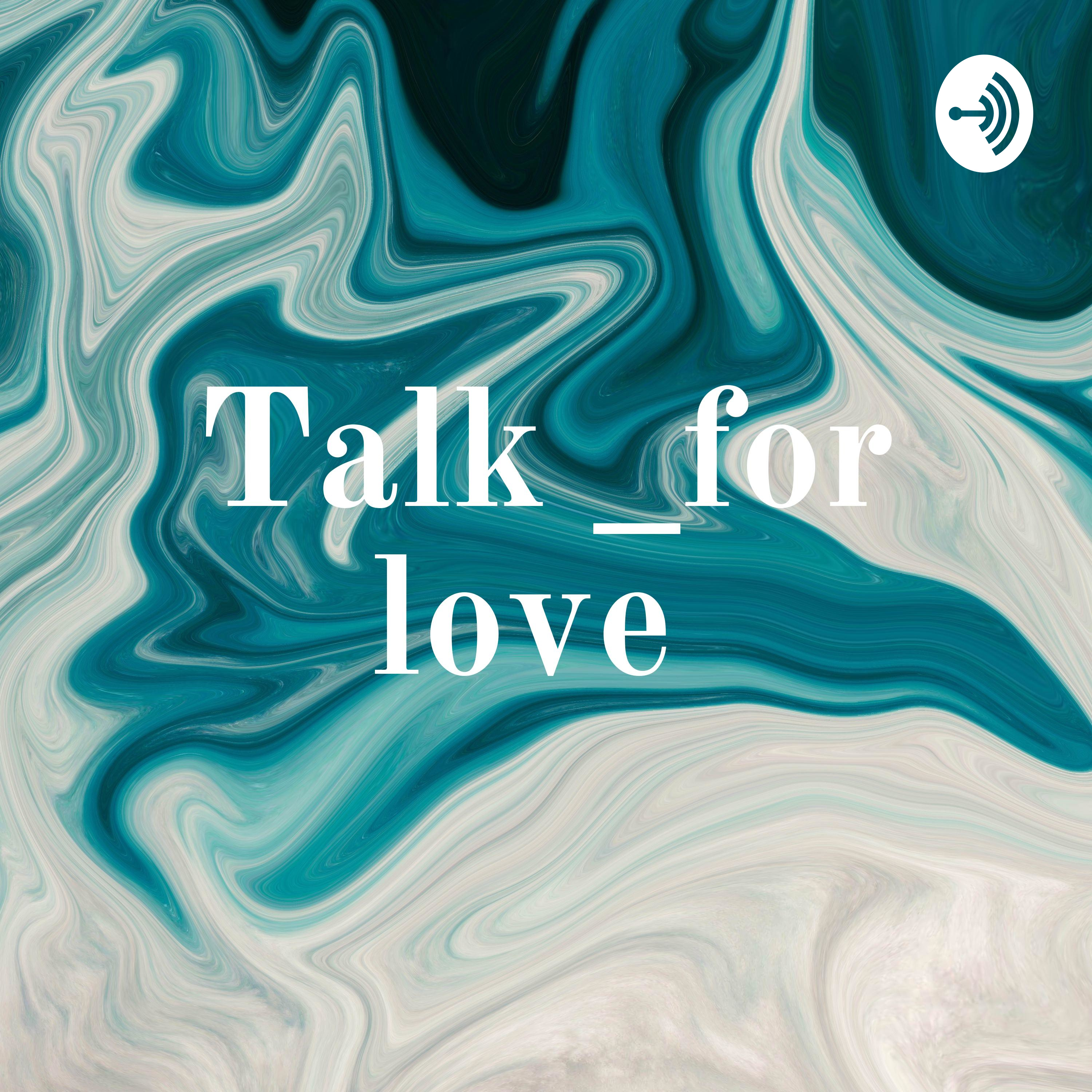 Talk _for love 