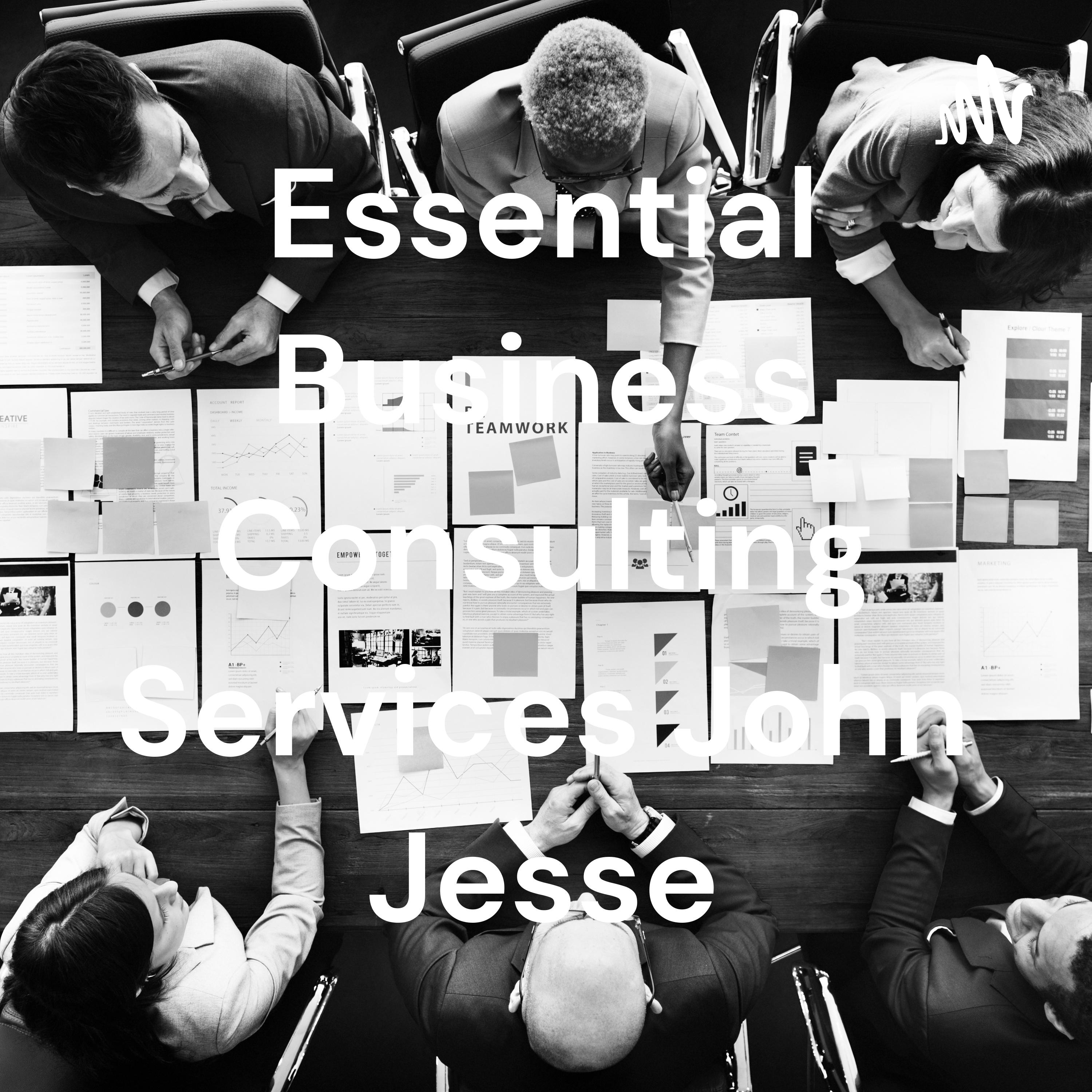 Essential Business Consulting Services John Jesse