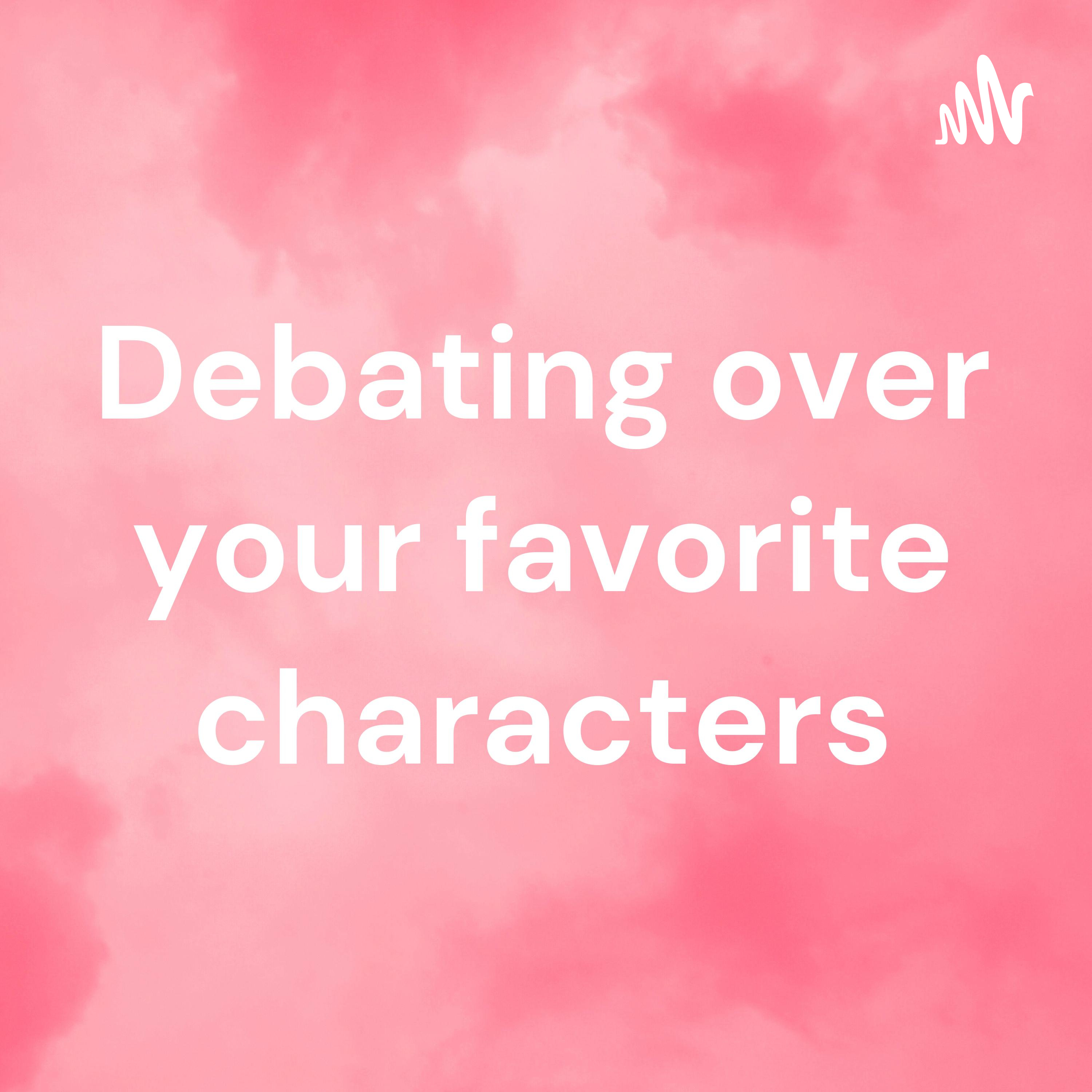 Debating over your favorite characters