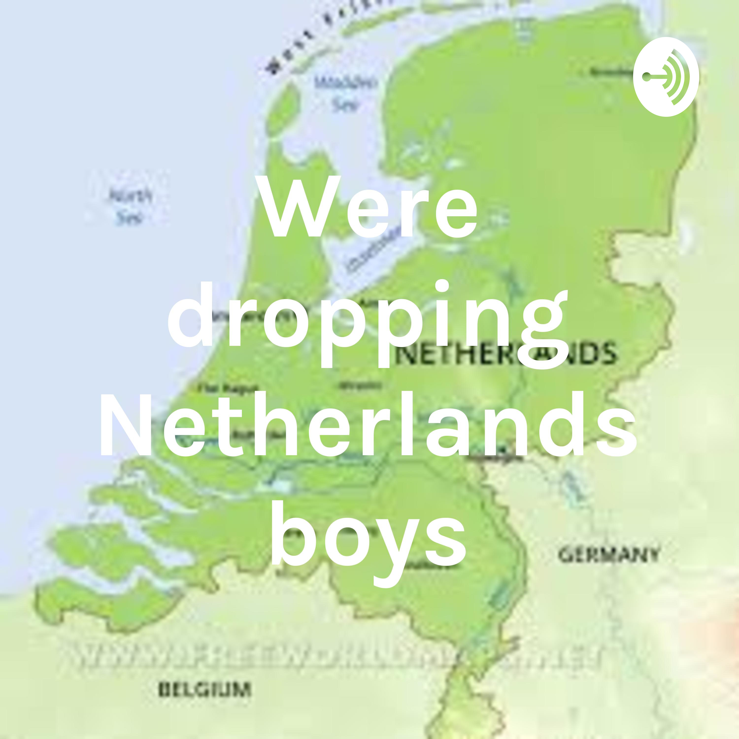 were dropping Netherlands boys