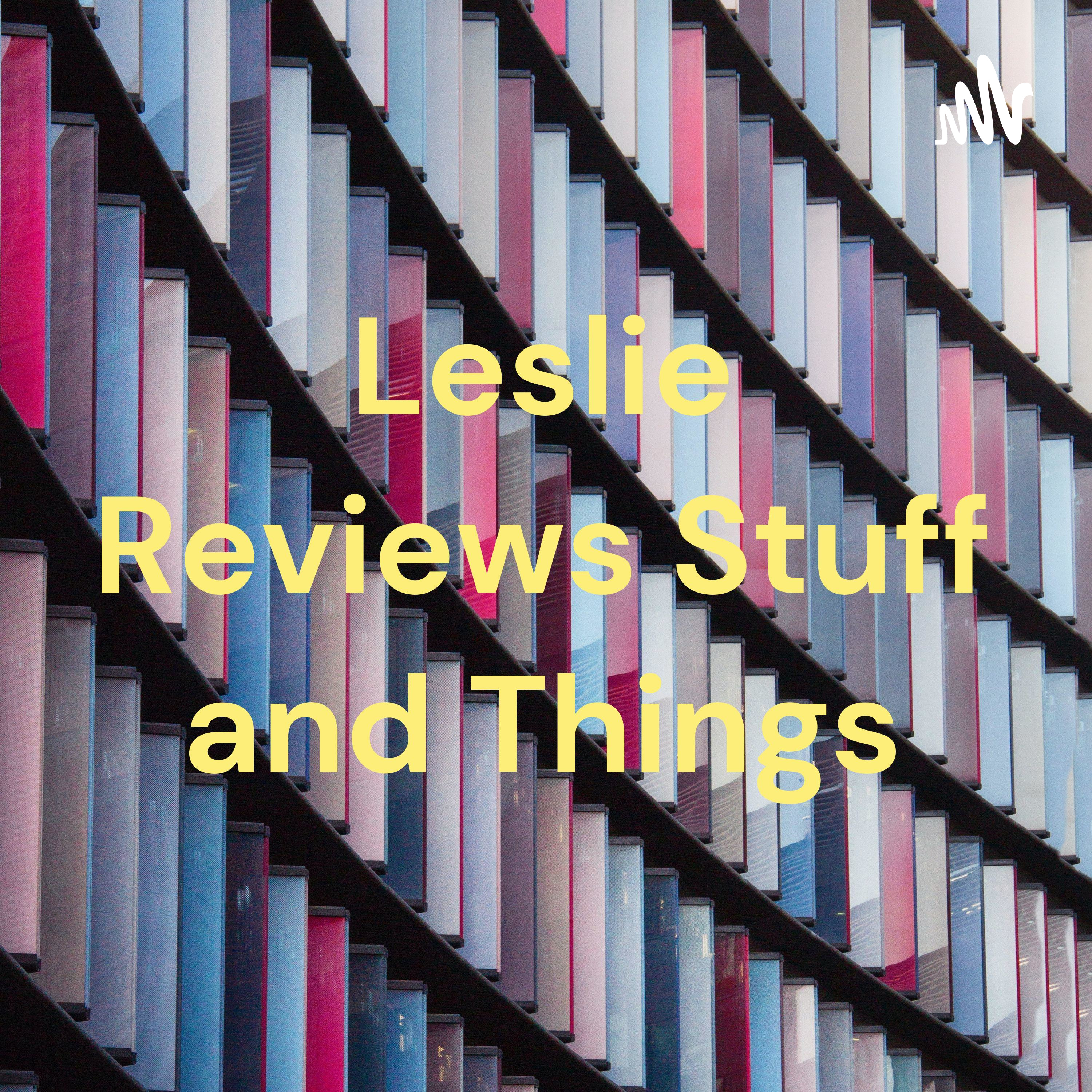 Leslie Reviews Stuff and Things