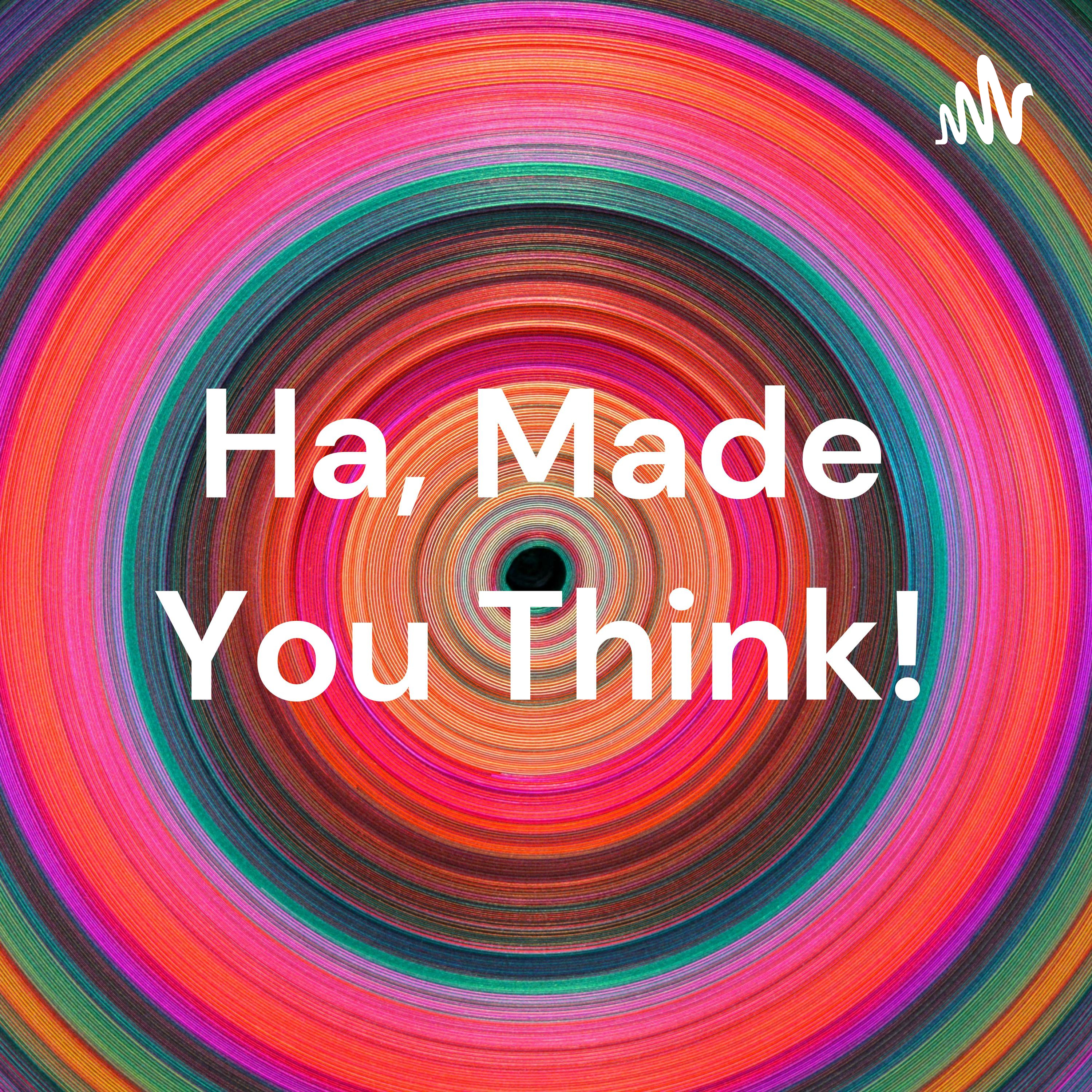 Ha, Made You Think! podcast artwork