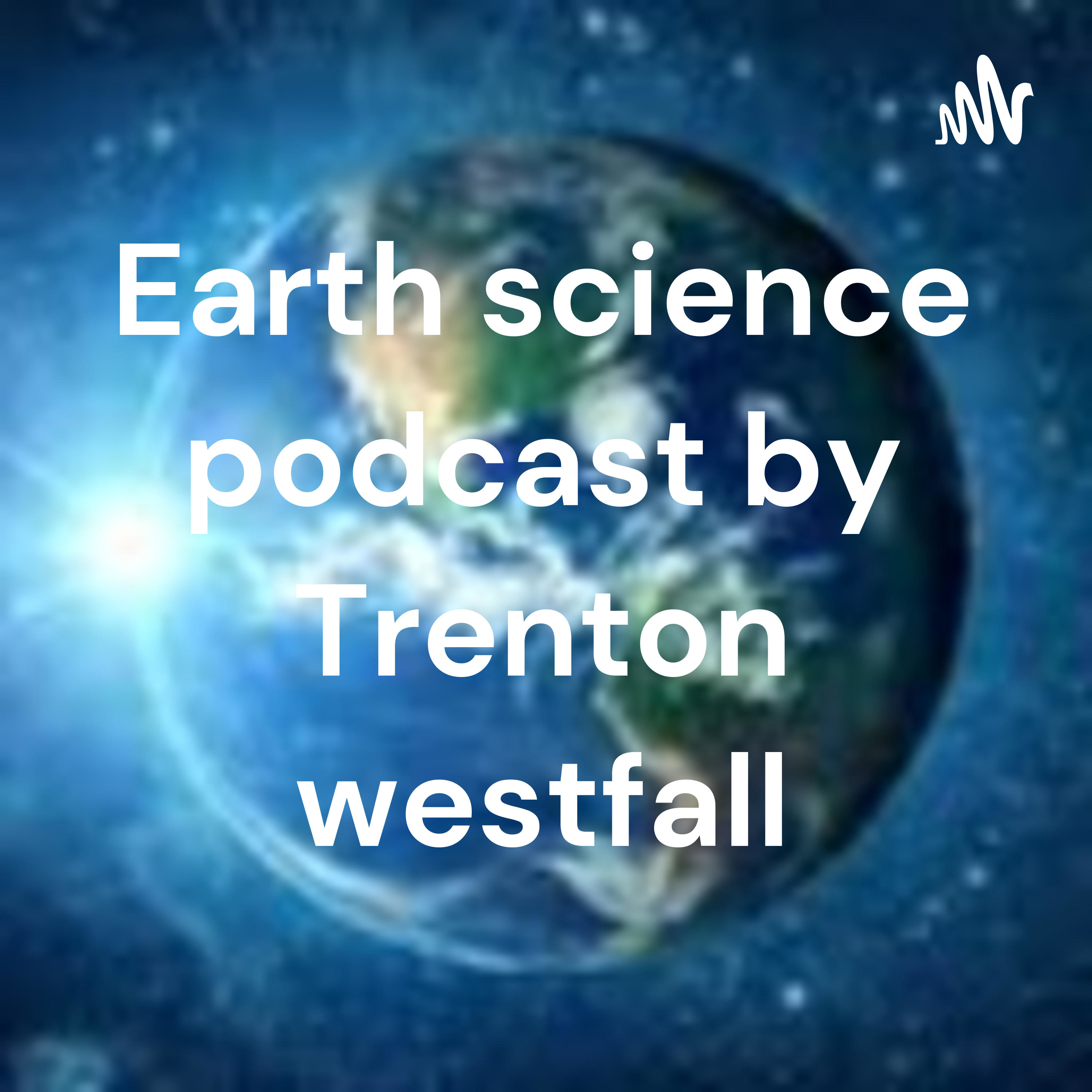 Earth science podcast by Trenton westfall