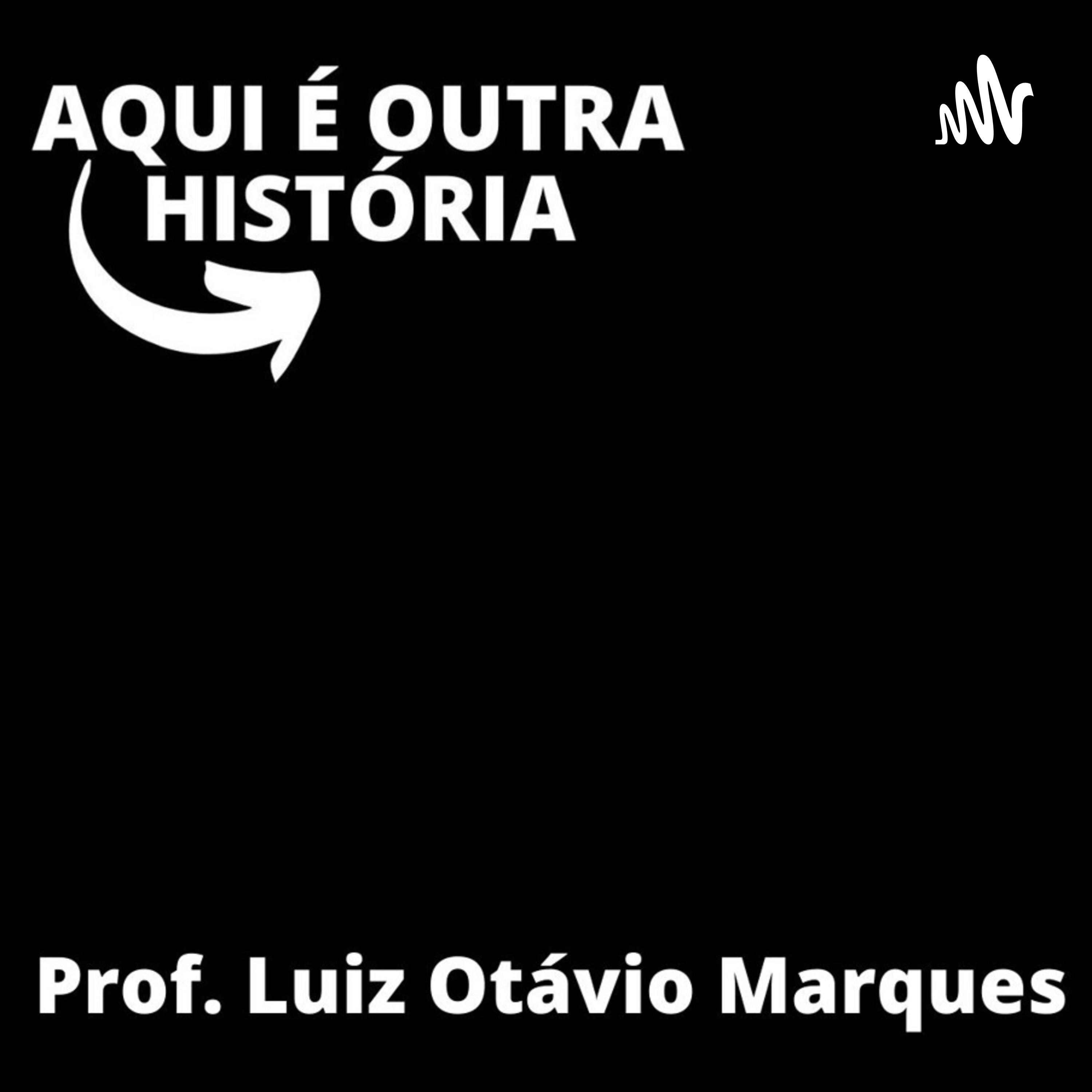 AQUI É OUTRA HISTÓRIA
PROF. LUIZ OTÁVIO JR