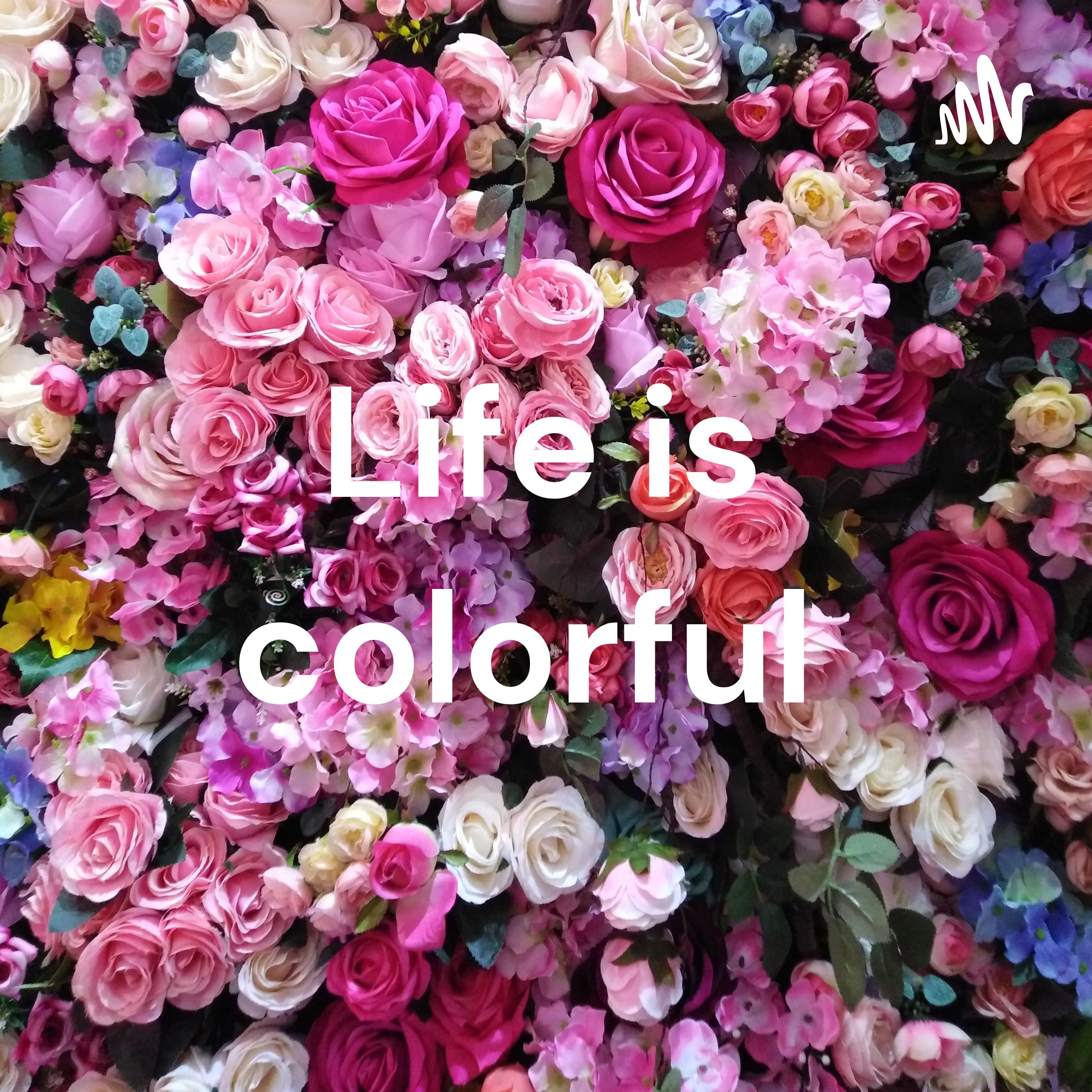 Life is colorful ✨