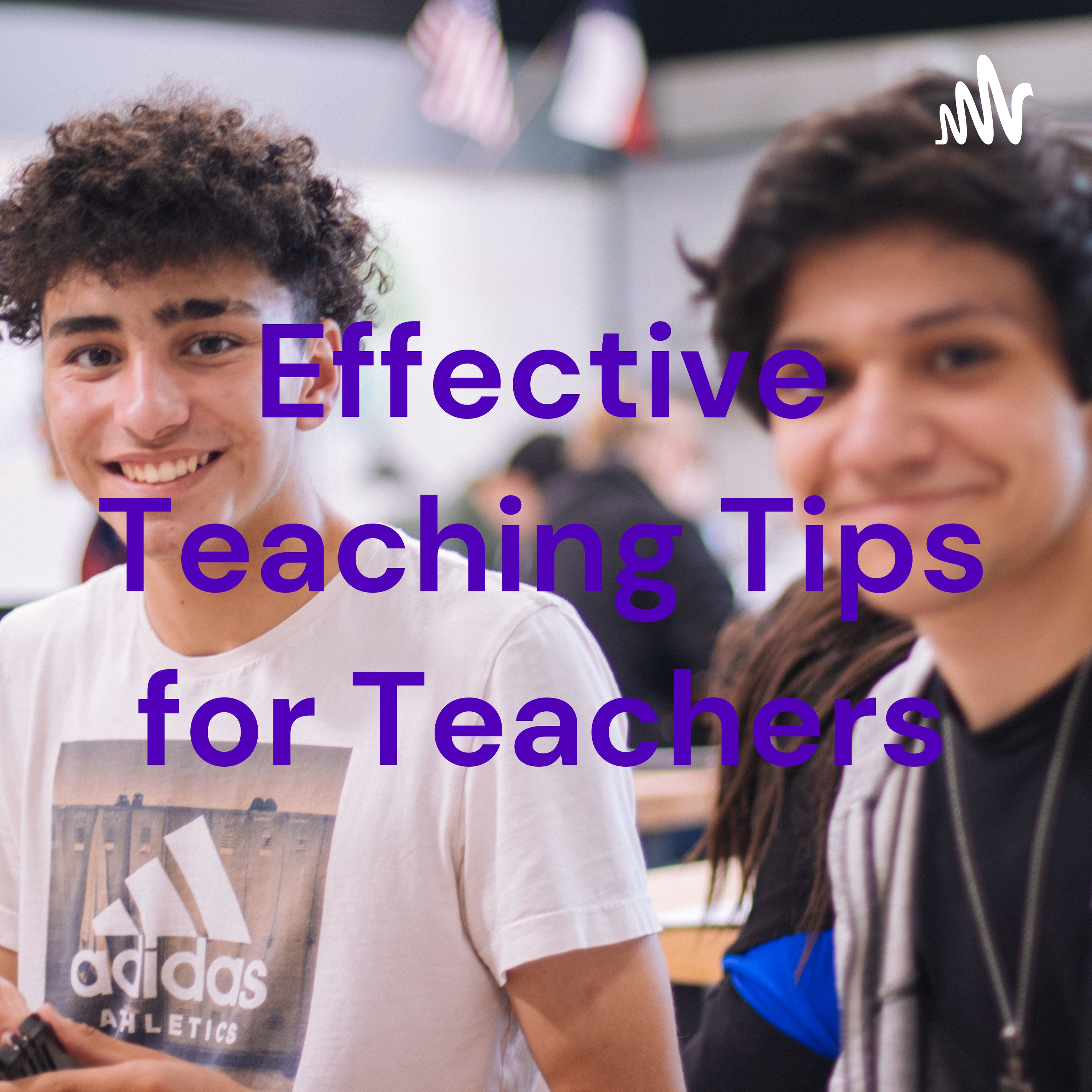 Effective Teaching Tips for Teachers podcast artwork