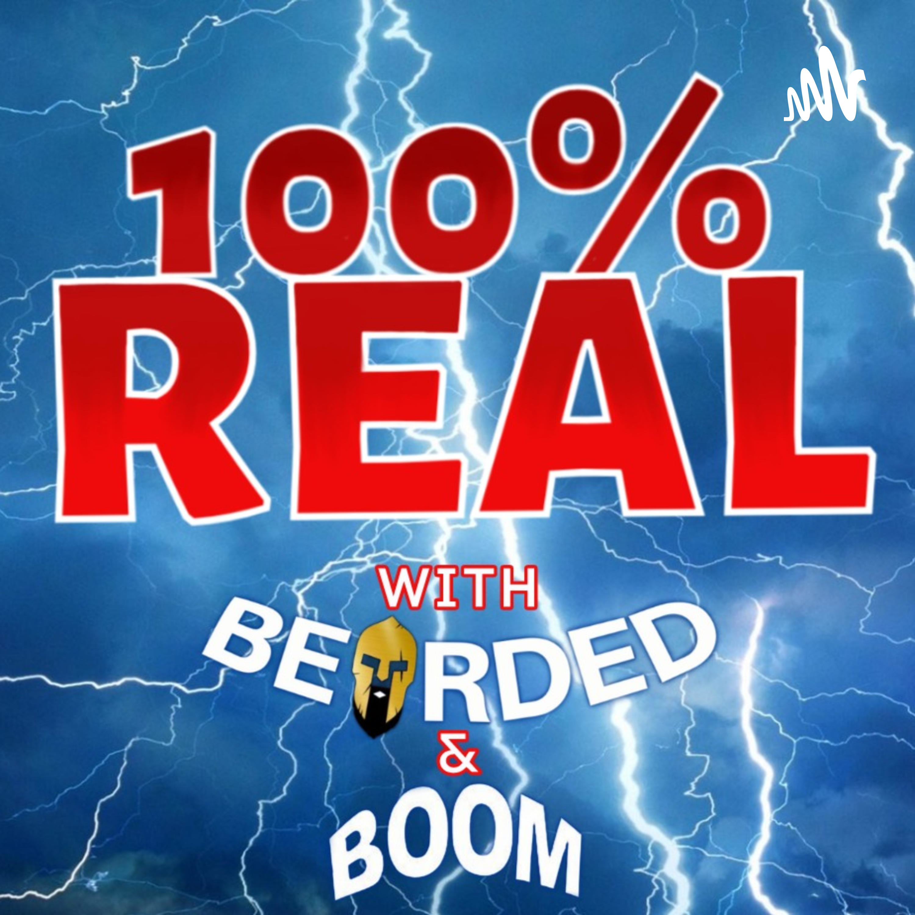 100% Real with Bearded and Boom