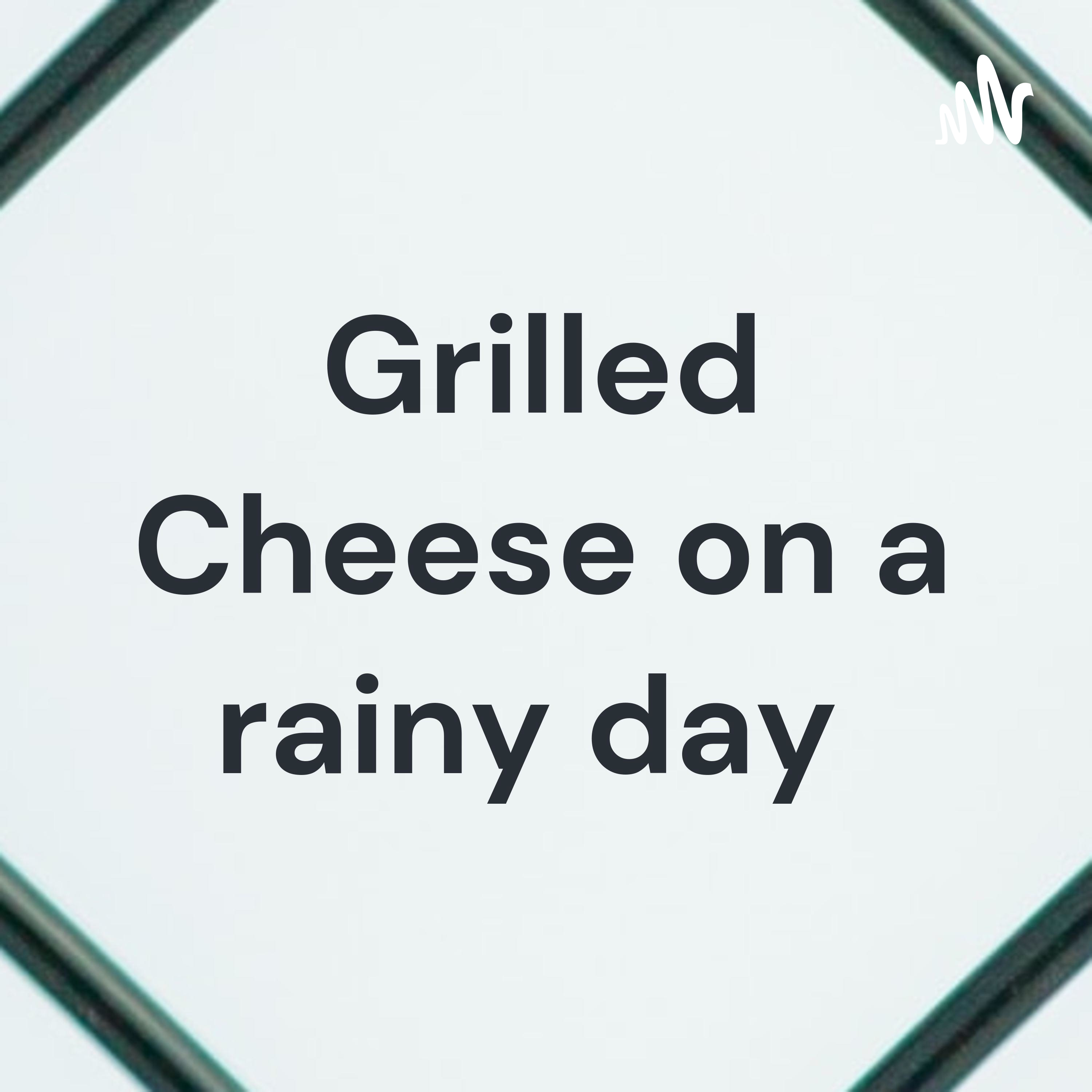 Grilled Cheese on a rainy day podcast artwork