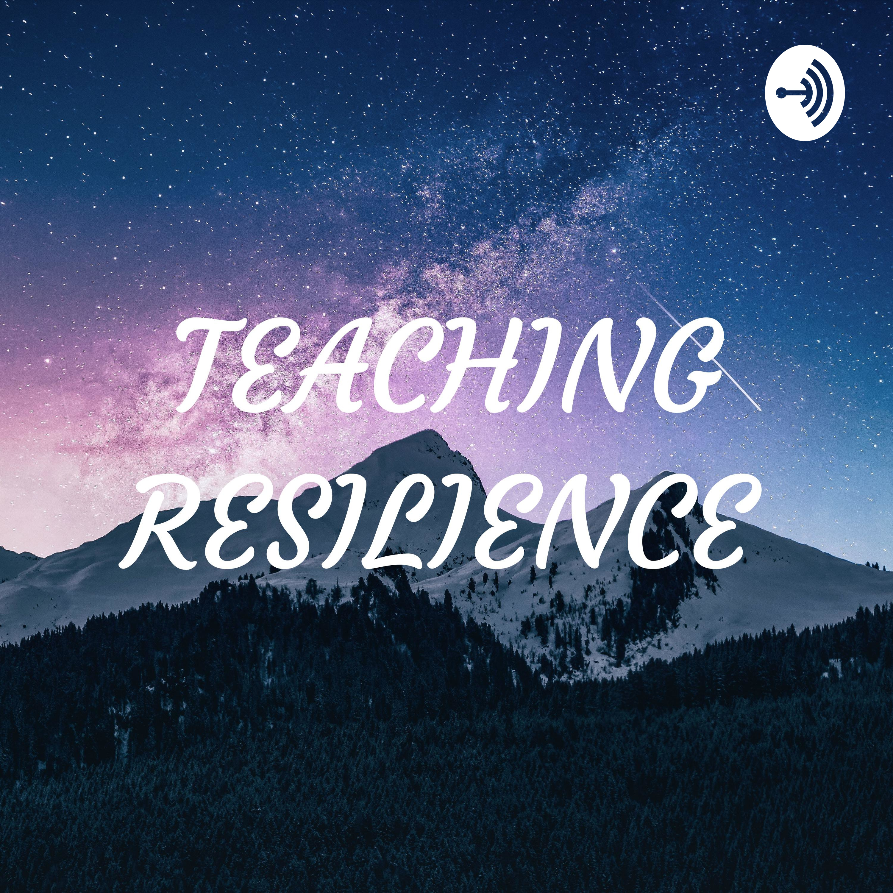 TEACHING RESILIENCE 