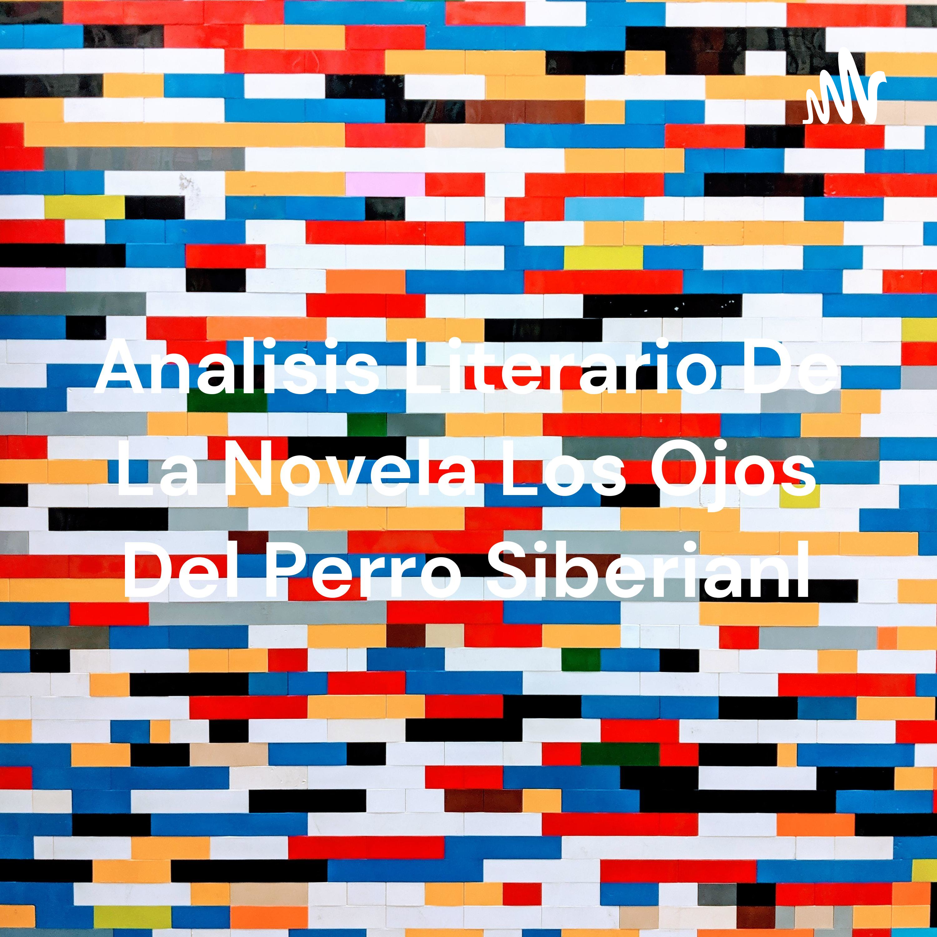 Analisis Literario De La Novela Los Ojos Del Perro Siberianl