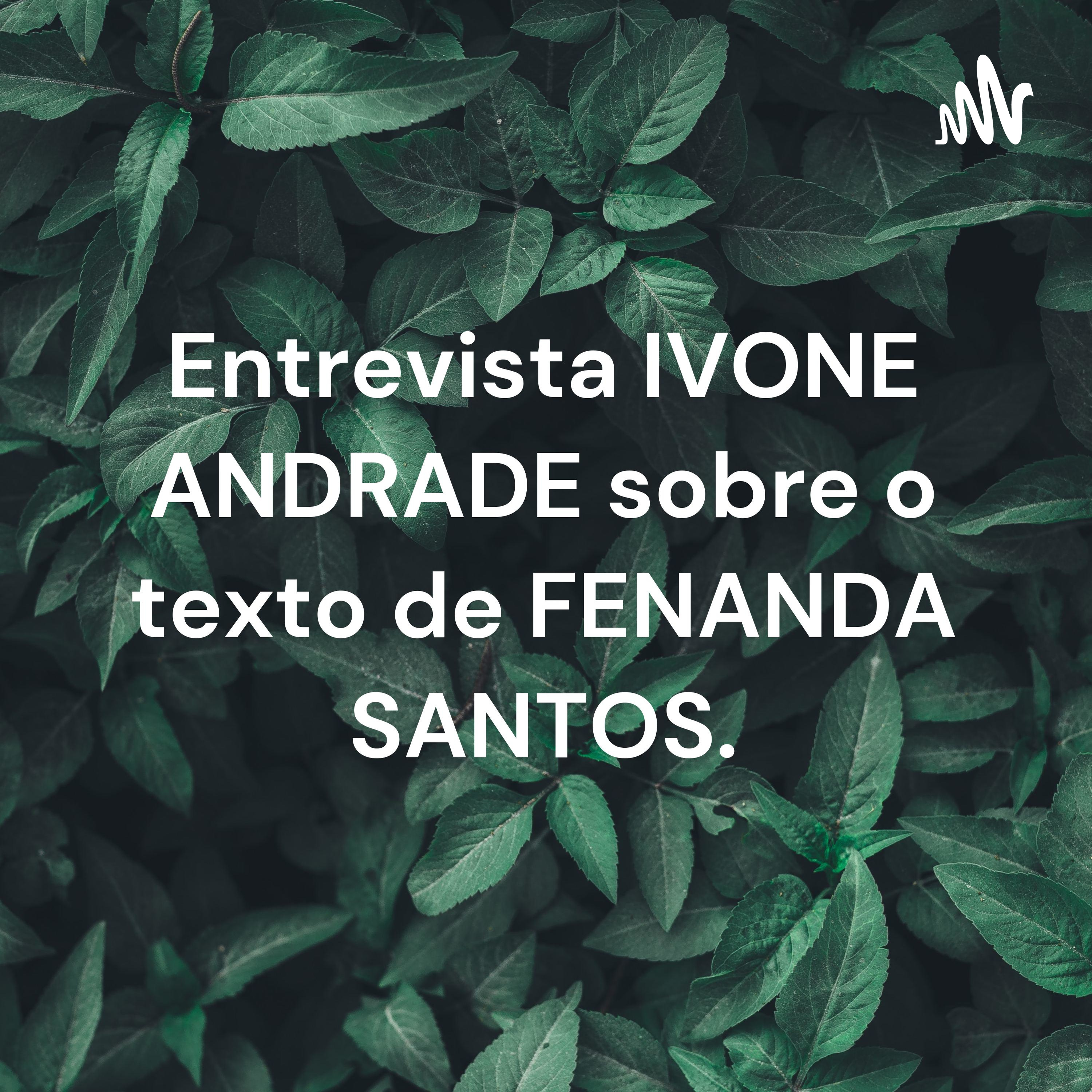 Entrevista IVONE ANDRADE sobre o texto de FENANDA SANTOS.