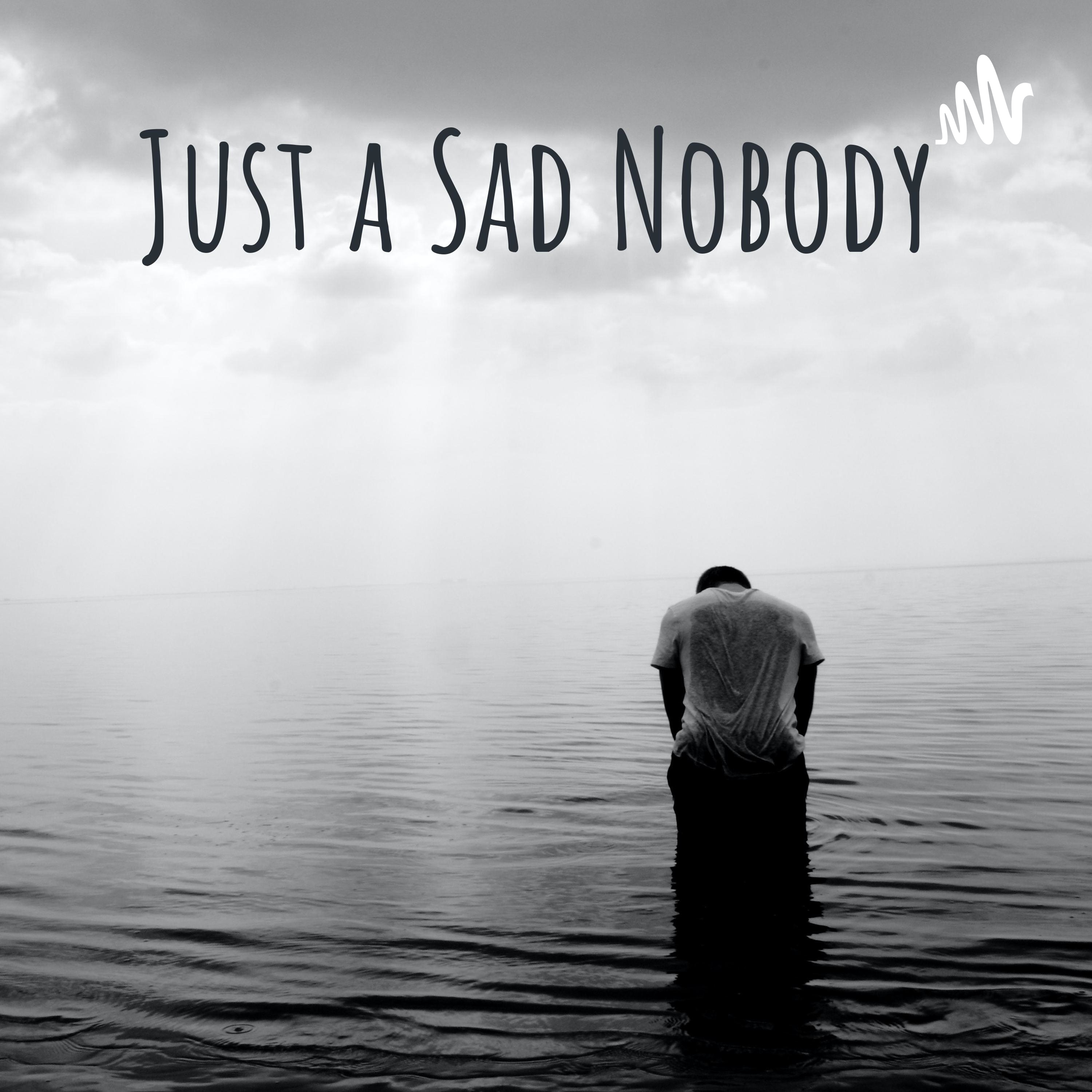 Just a Sad Nobody podcast artwork