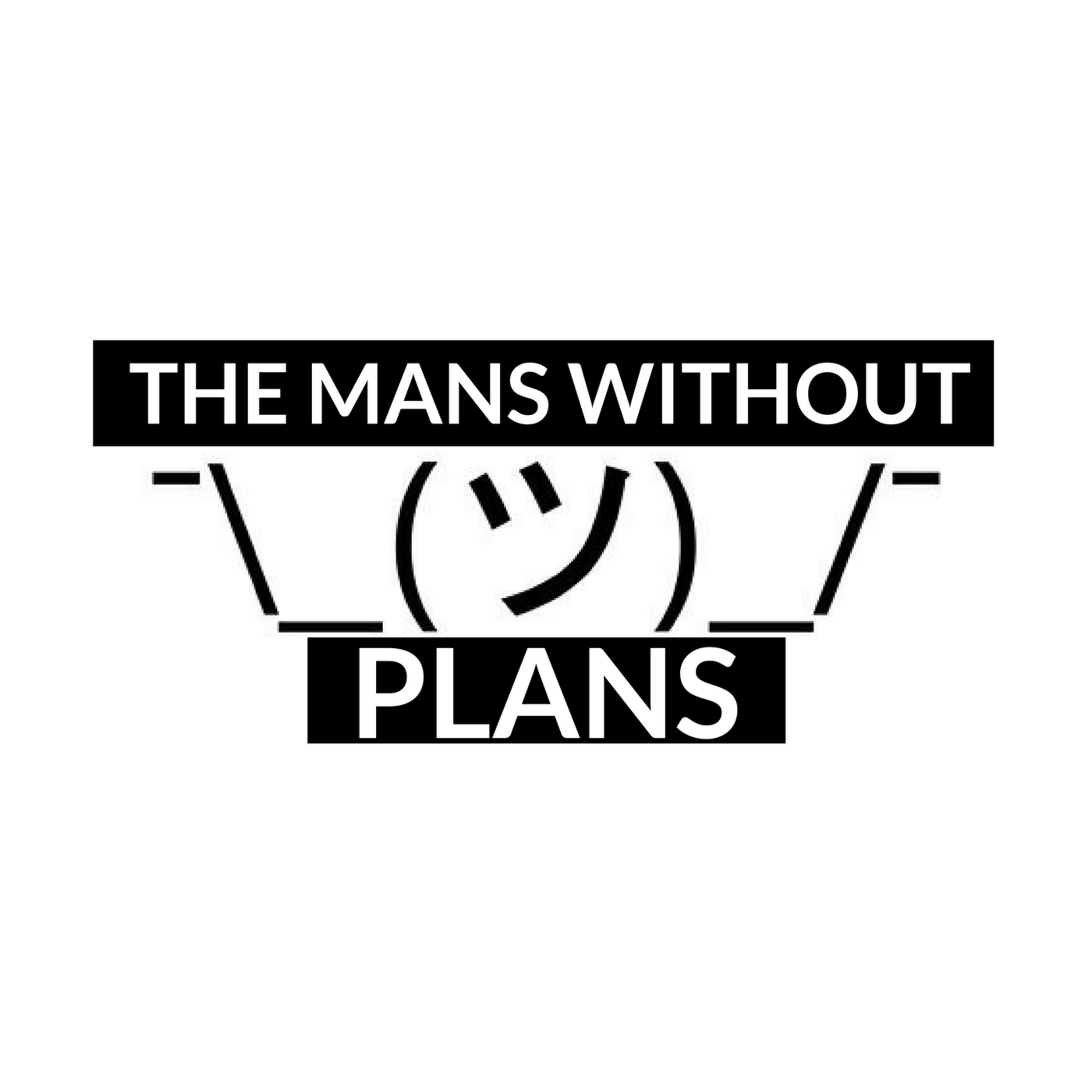 The Mans Without Plans S2E5: 2020 Can Kick My Phosphor-ass The Mans Without Plans S2E5: 2020 Can Kick My Phosphor-ass