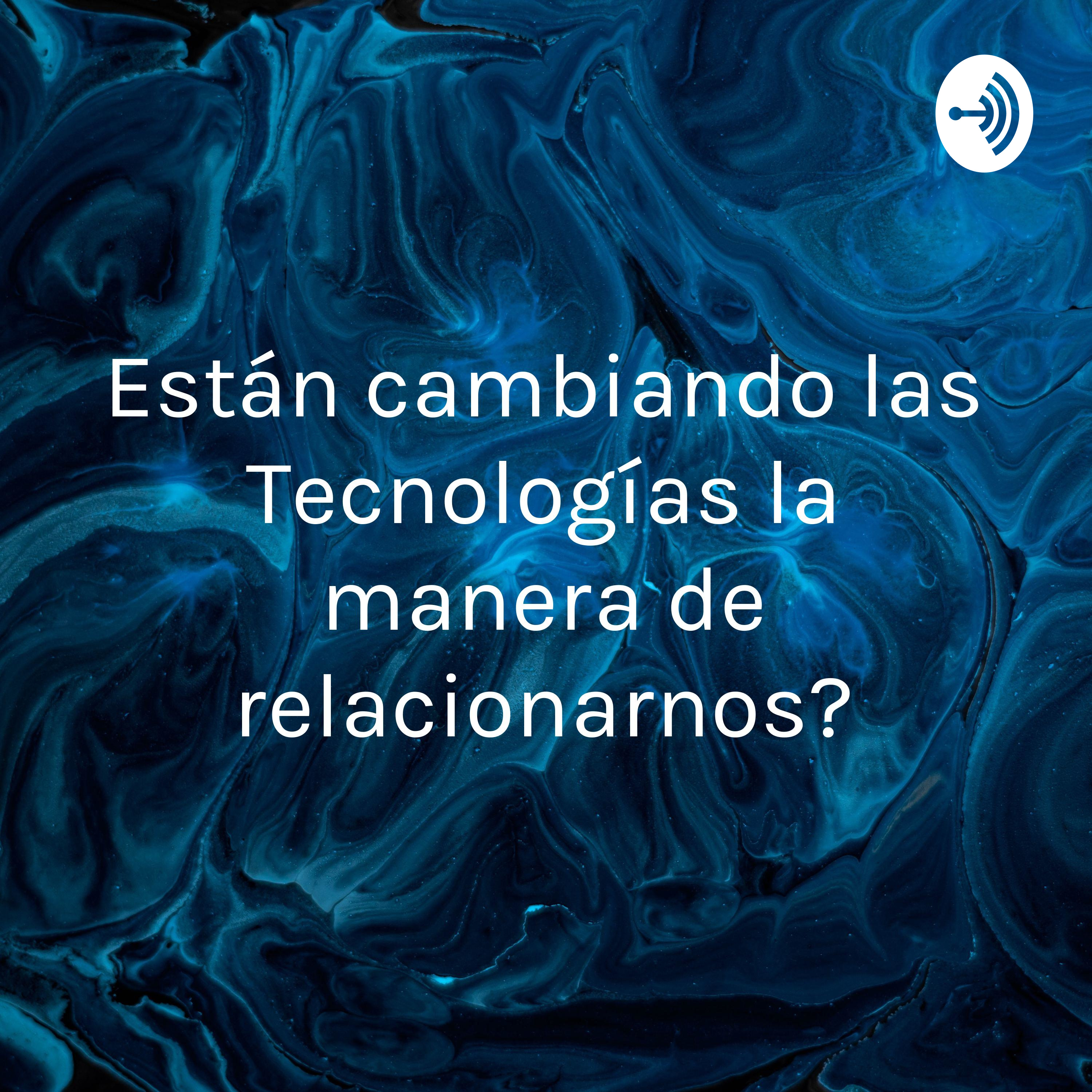 ¿Están cambiando las Tecnologías la manera de relacionarnos?