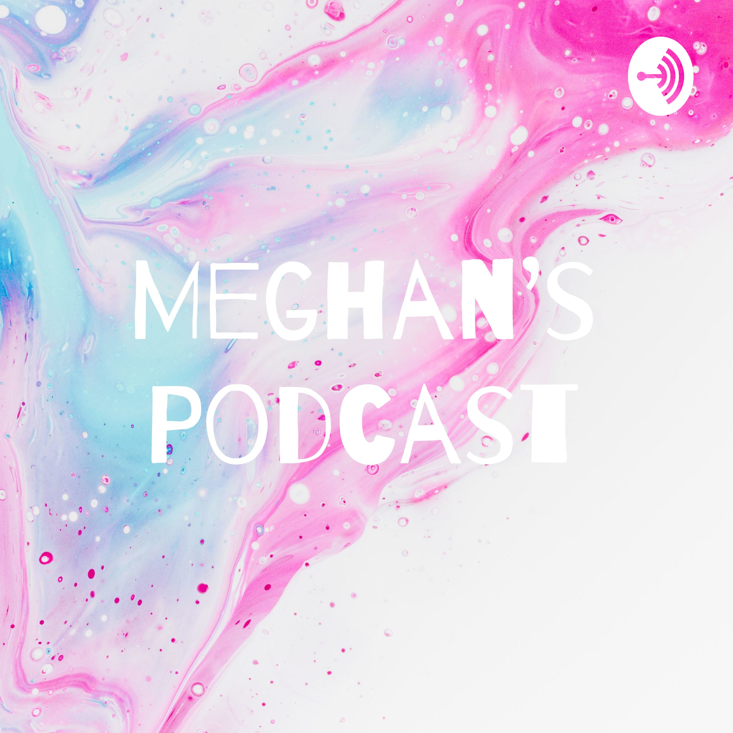 Meghan's Podcast