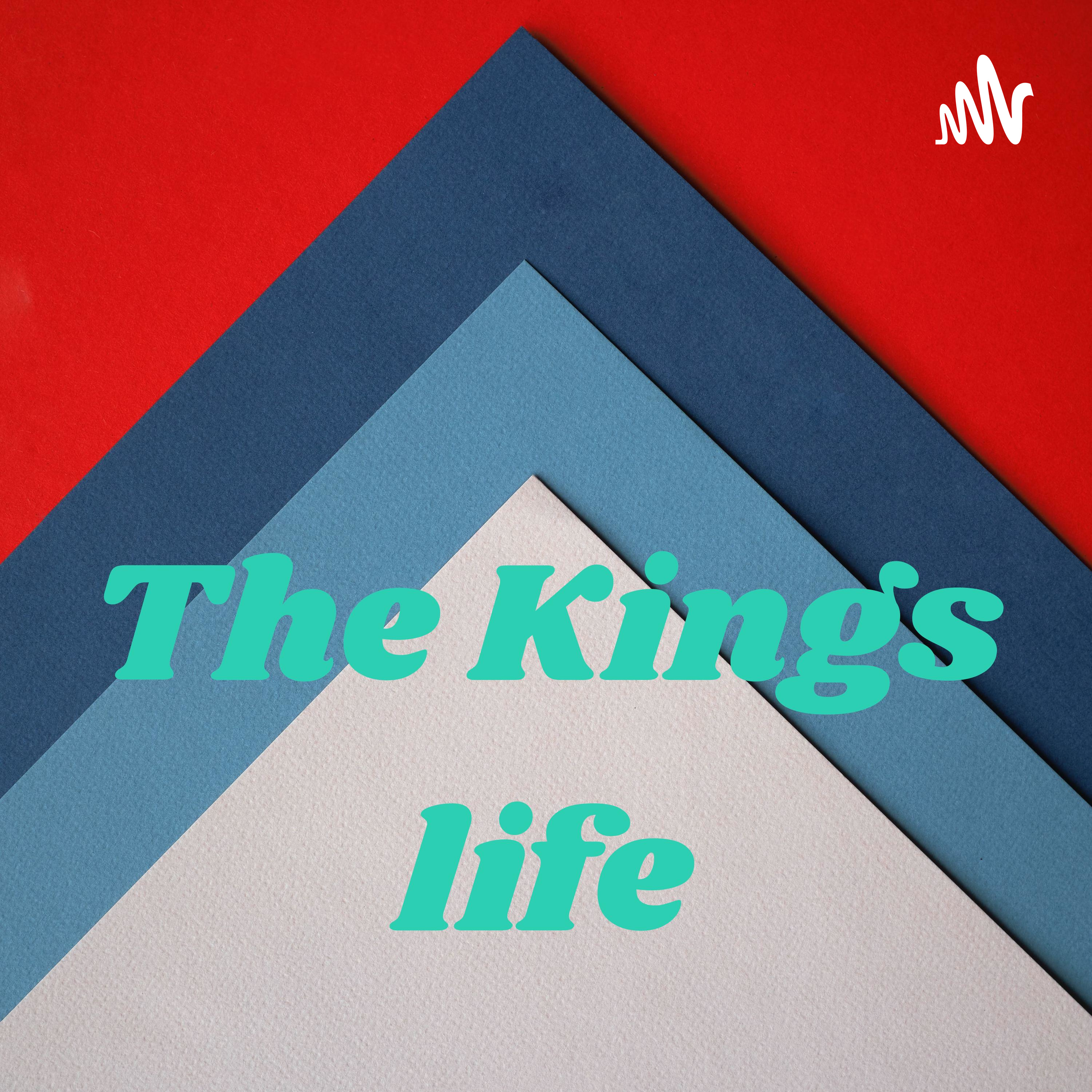 The Kings life