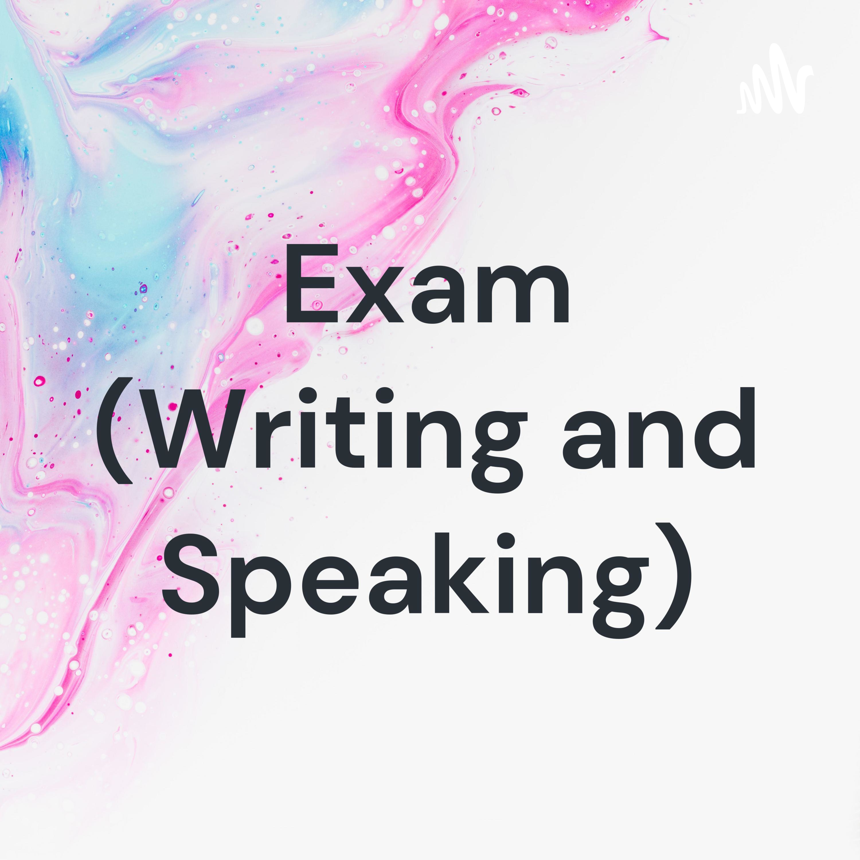 Exam (Writing and Speaking)