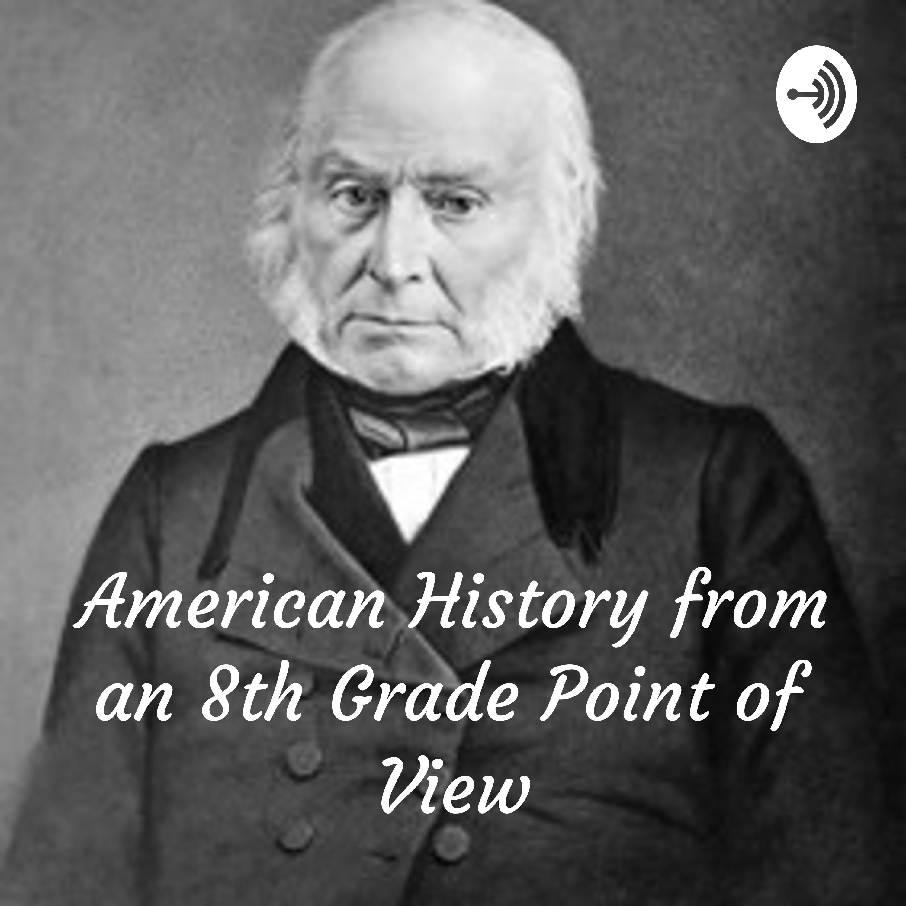 American History from an 8th Grade Point of View: John Quincy Adams
