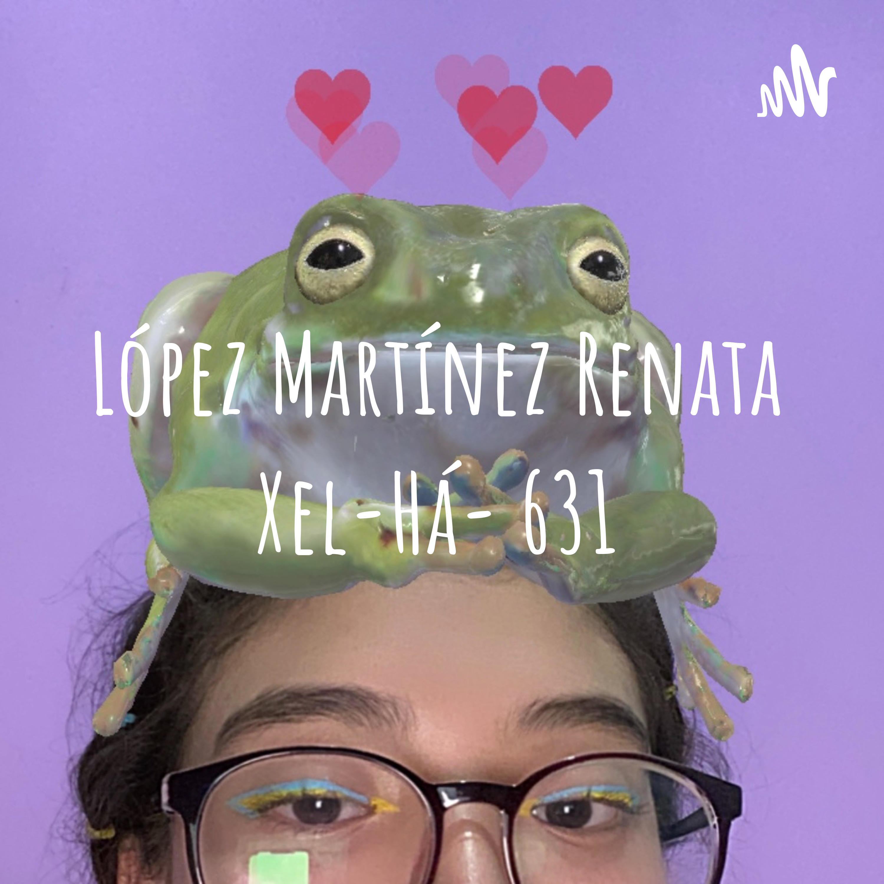 López Martínez Renata Xel-Há- 631