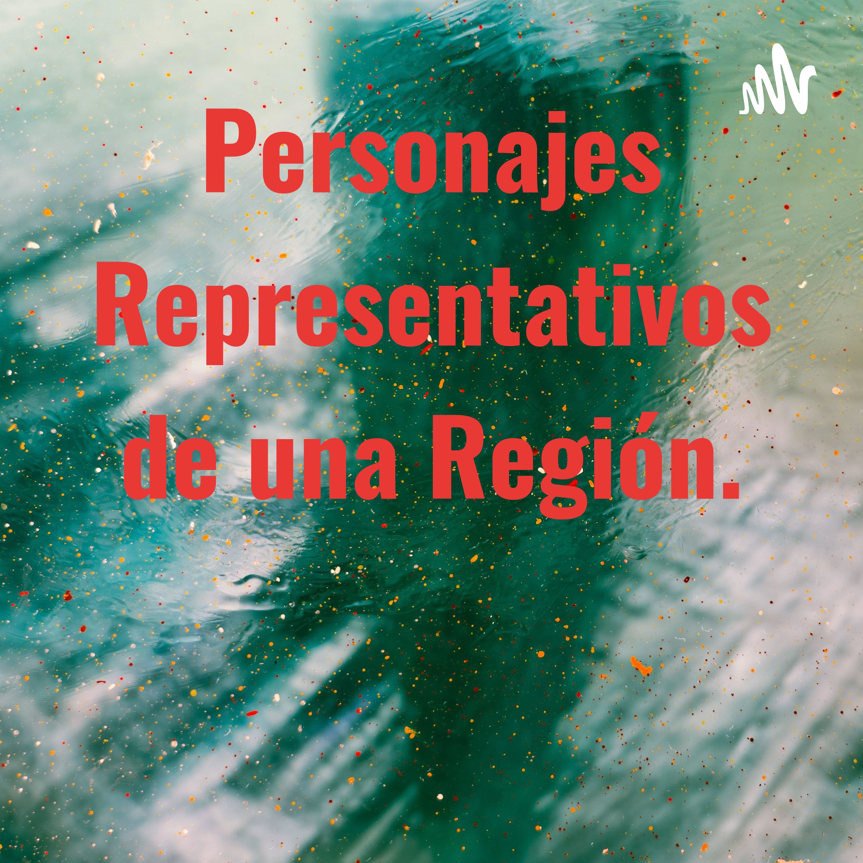Personajes Representativos de una Región.