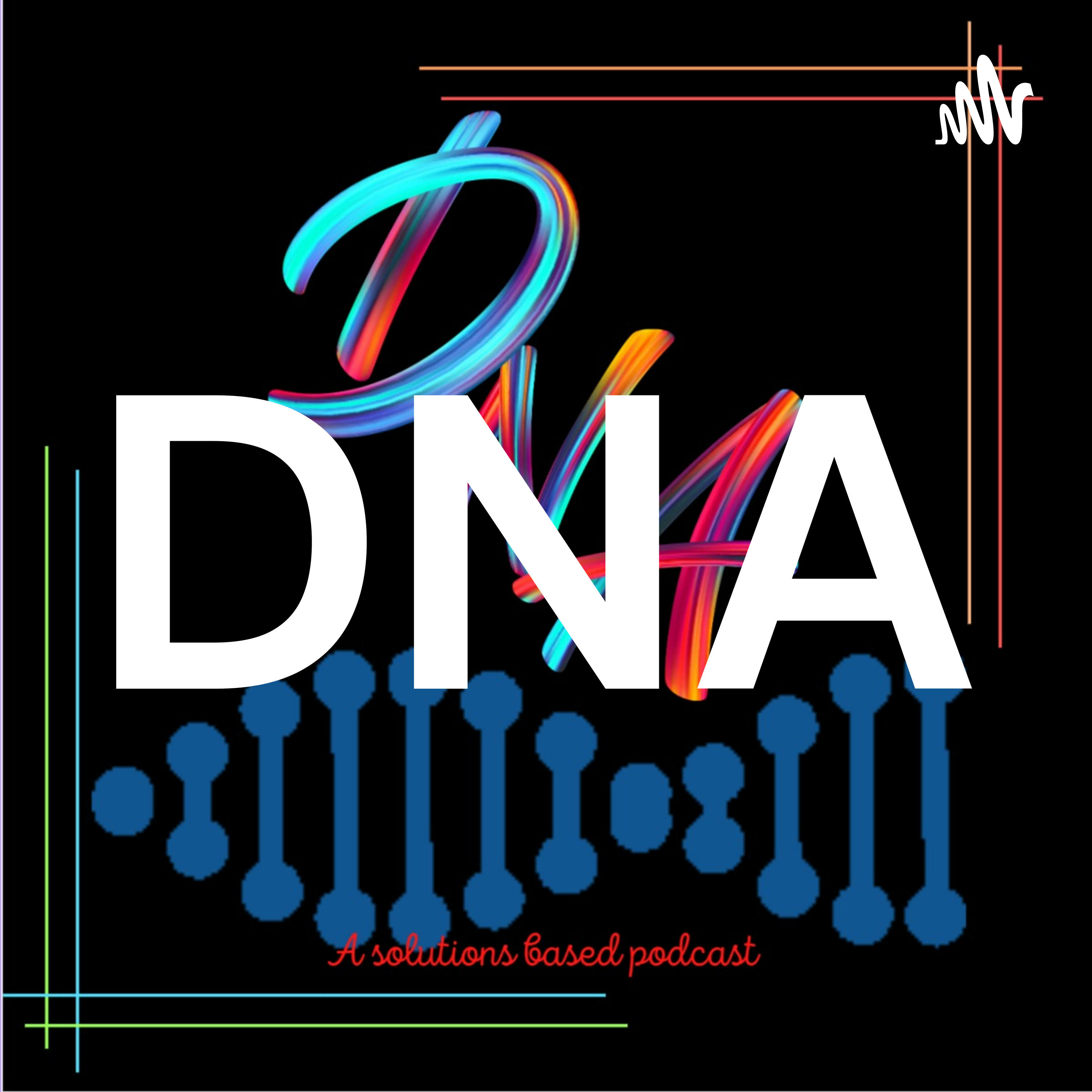 DNA: A Solutions Based Podcast