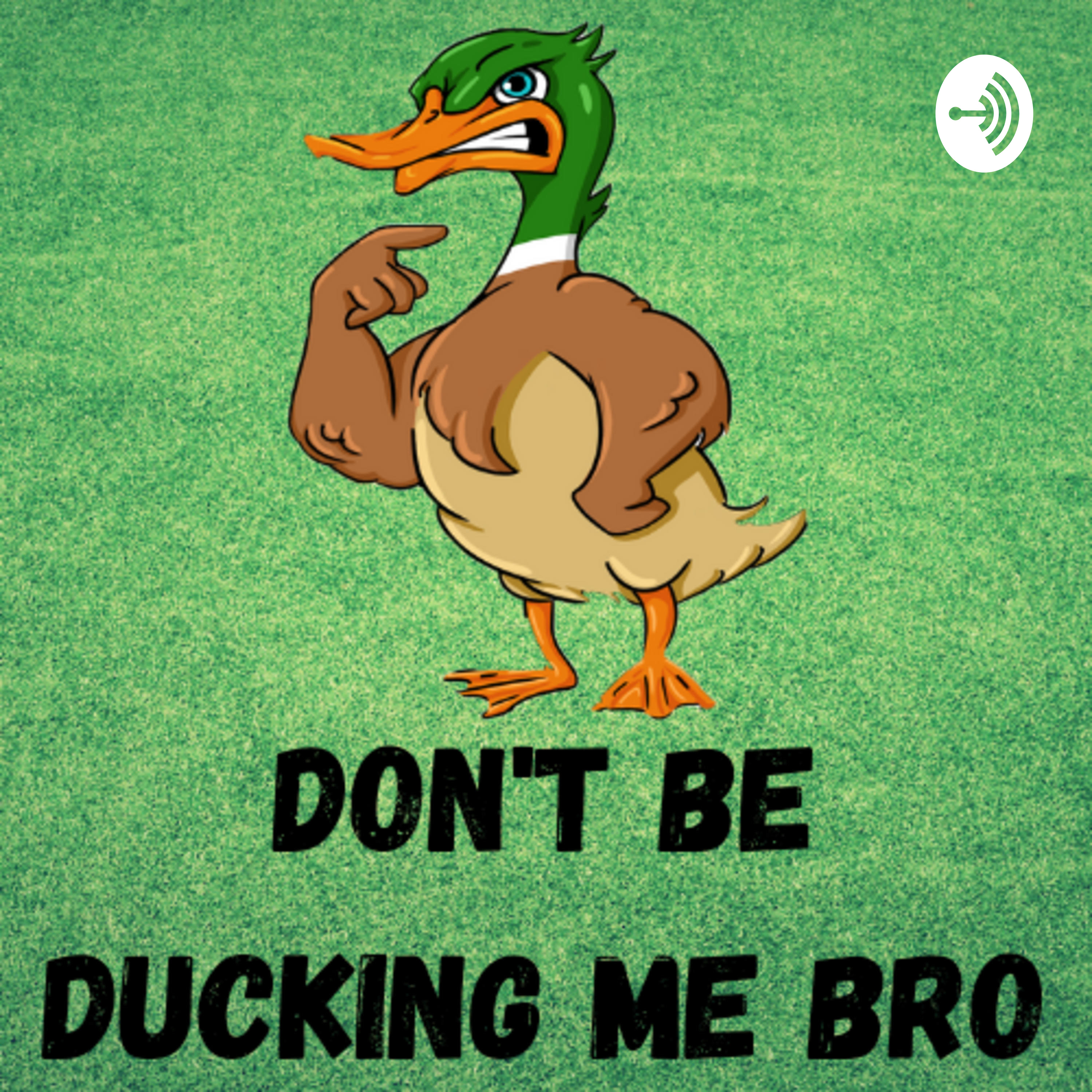 Don't Be Ducking Me Bro