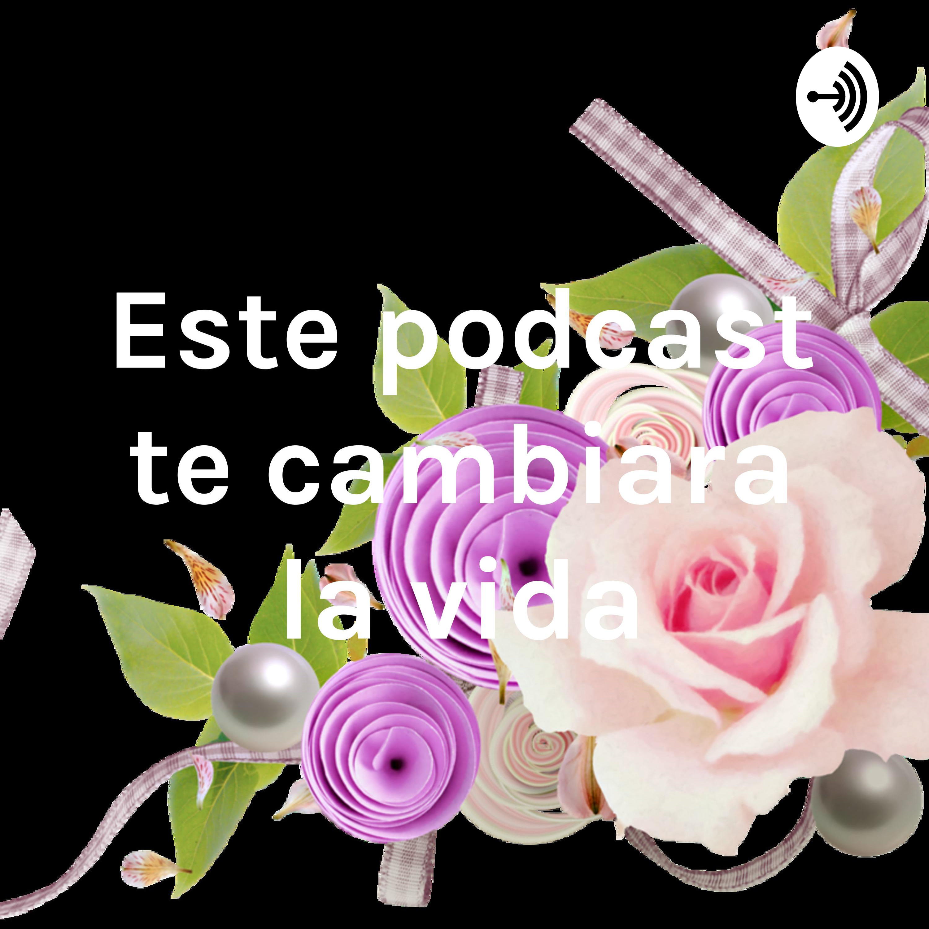Este podcast te cambiara la vida