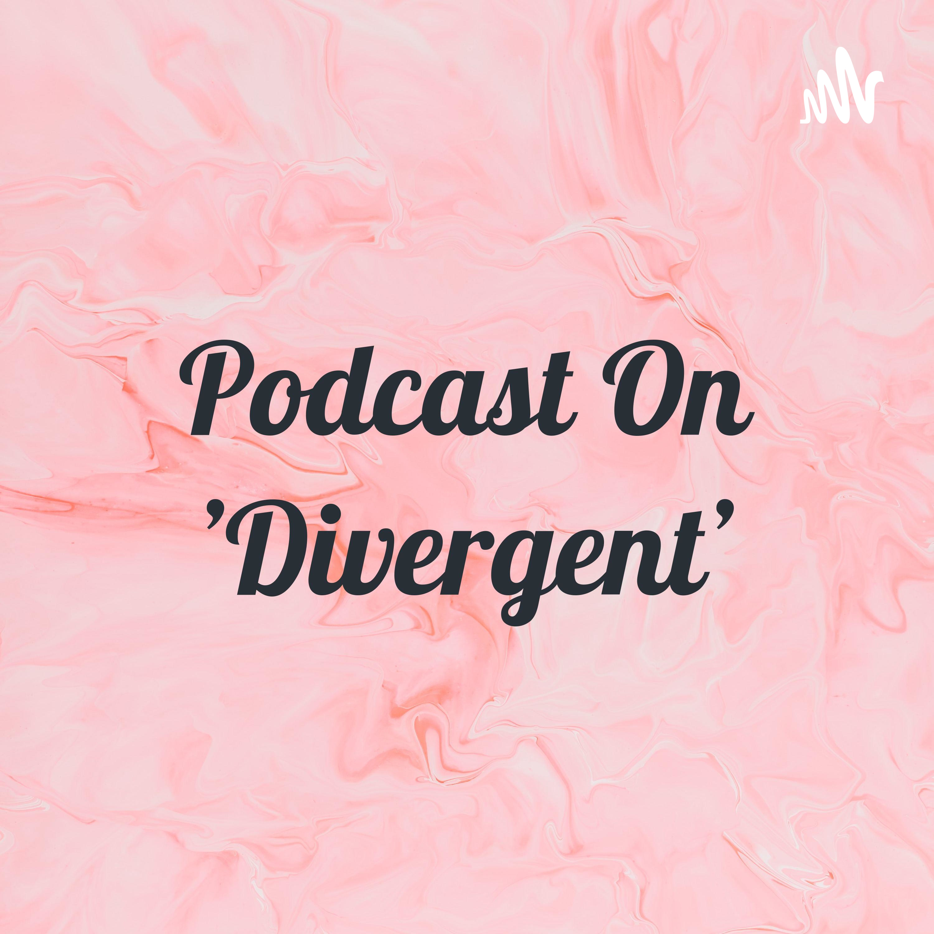 Podcast On 'Divergent'