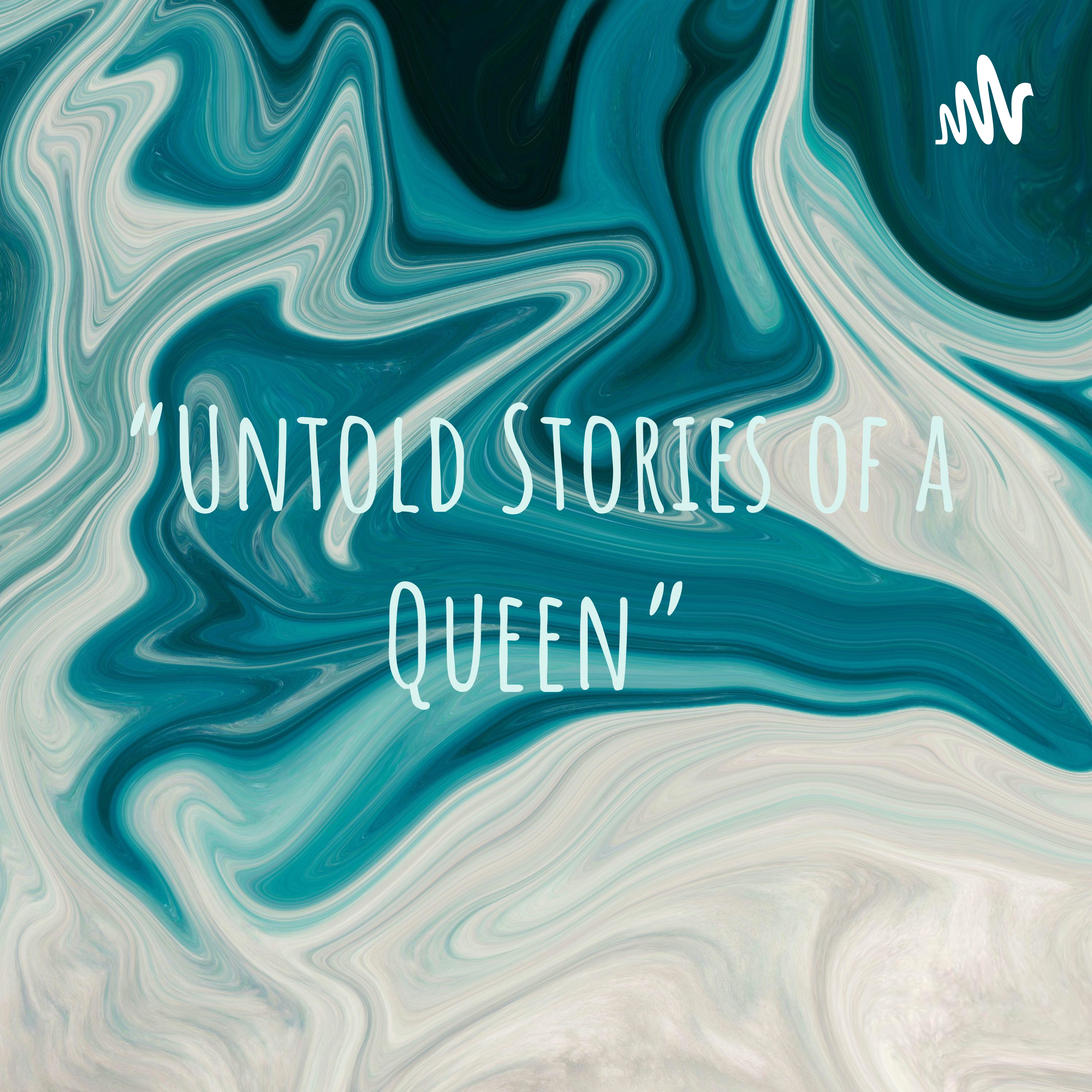“Untold Stories of a Queen”