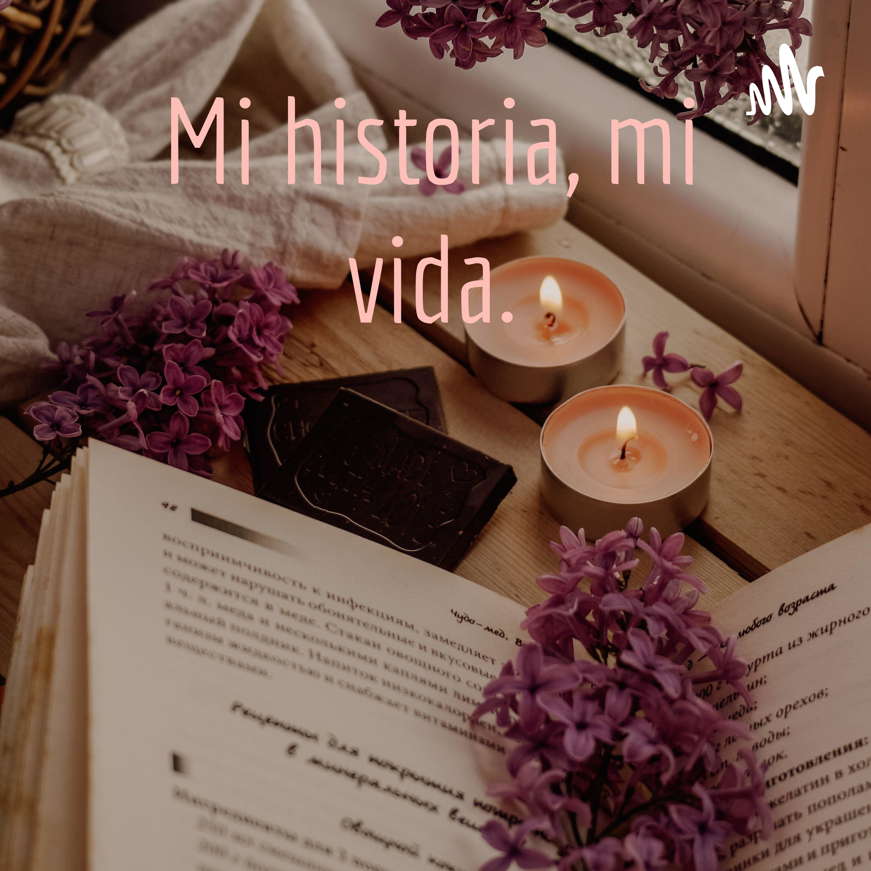 Mi historia, mi vida.