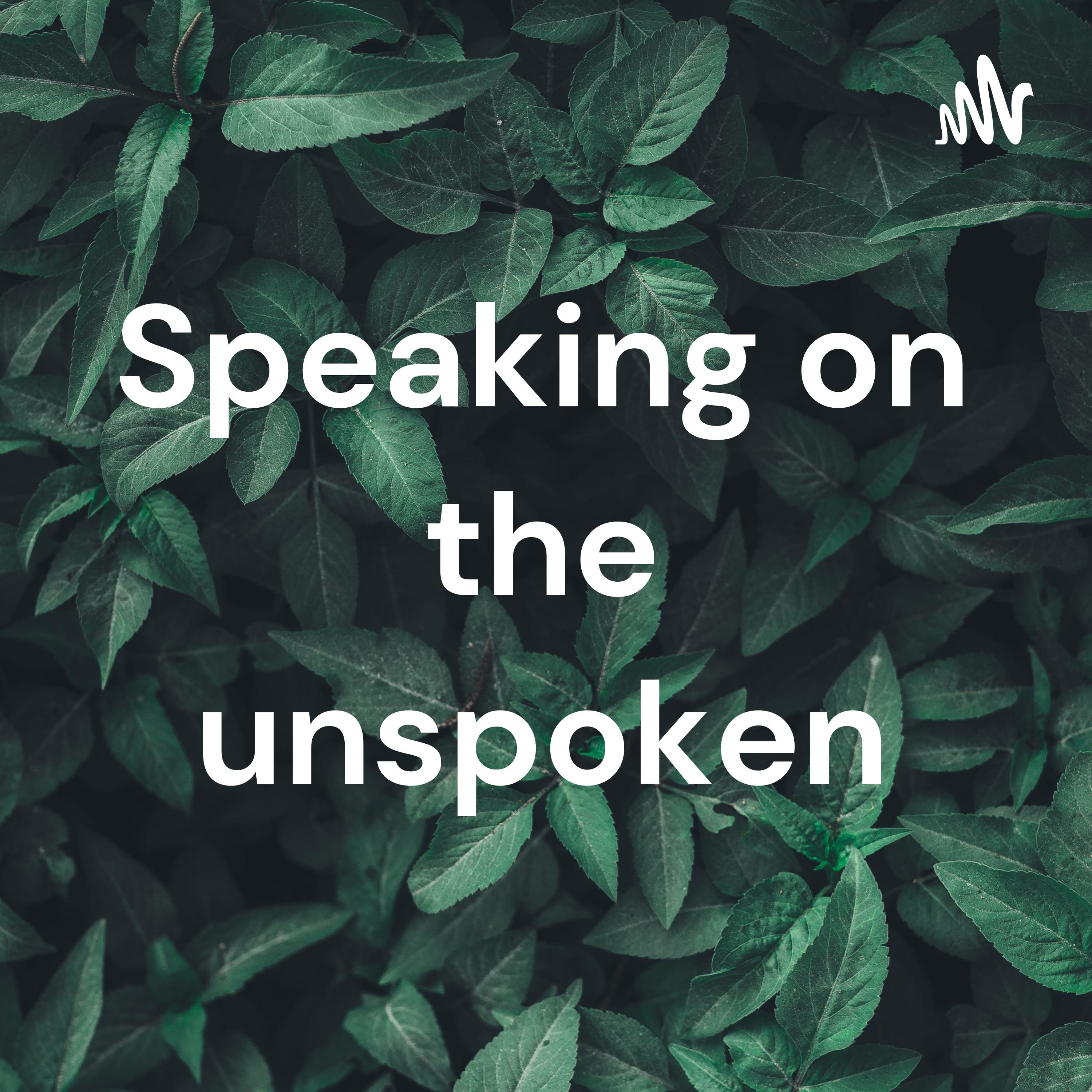 Speaking on the unspoken Speaking on the unspoken