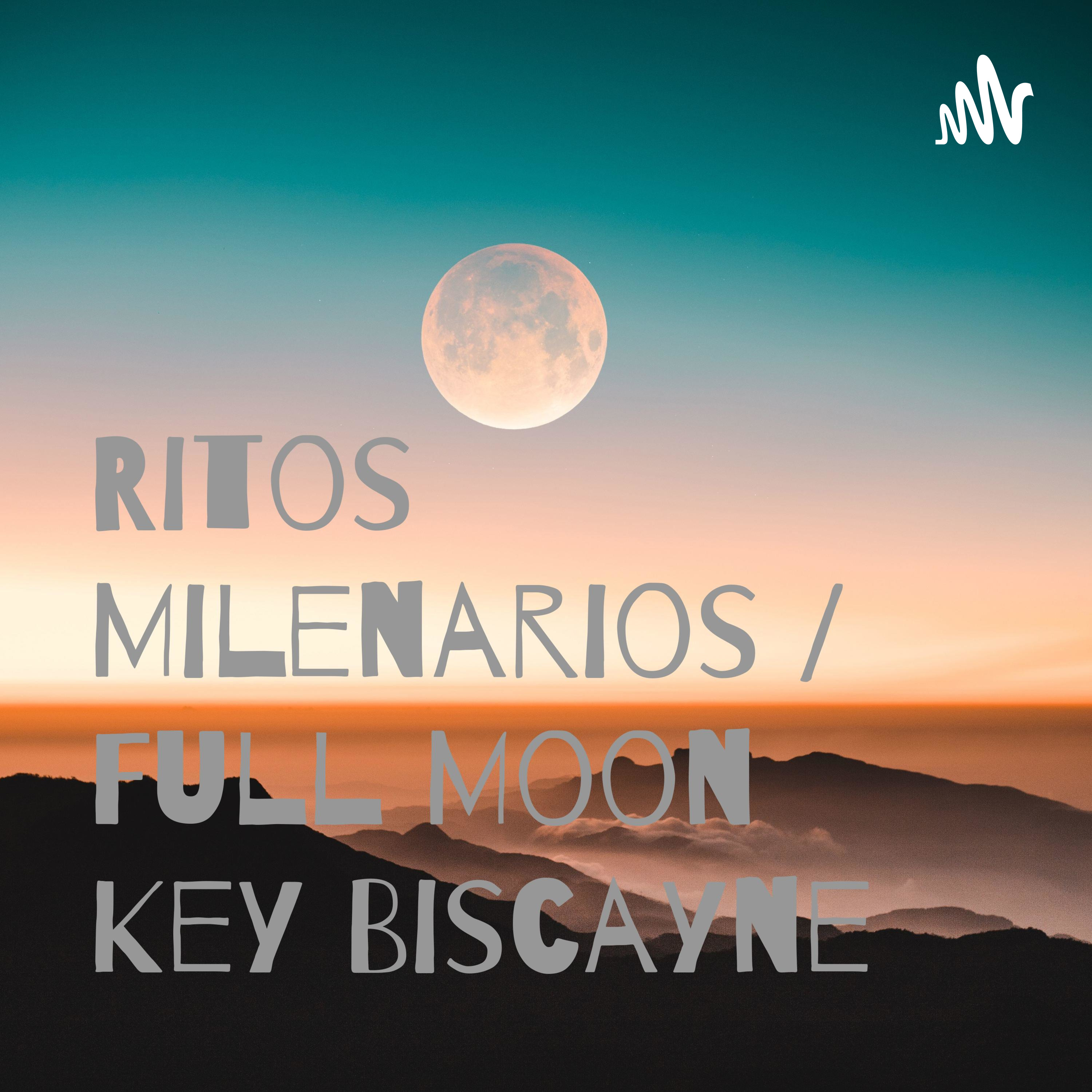 Ritos Milenarios / Full Moon Key Biscayne