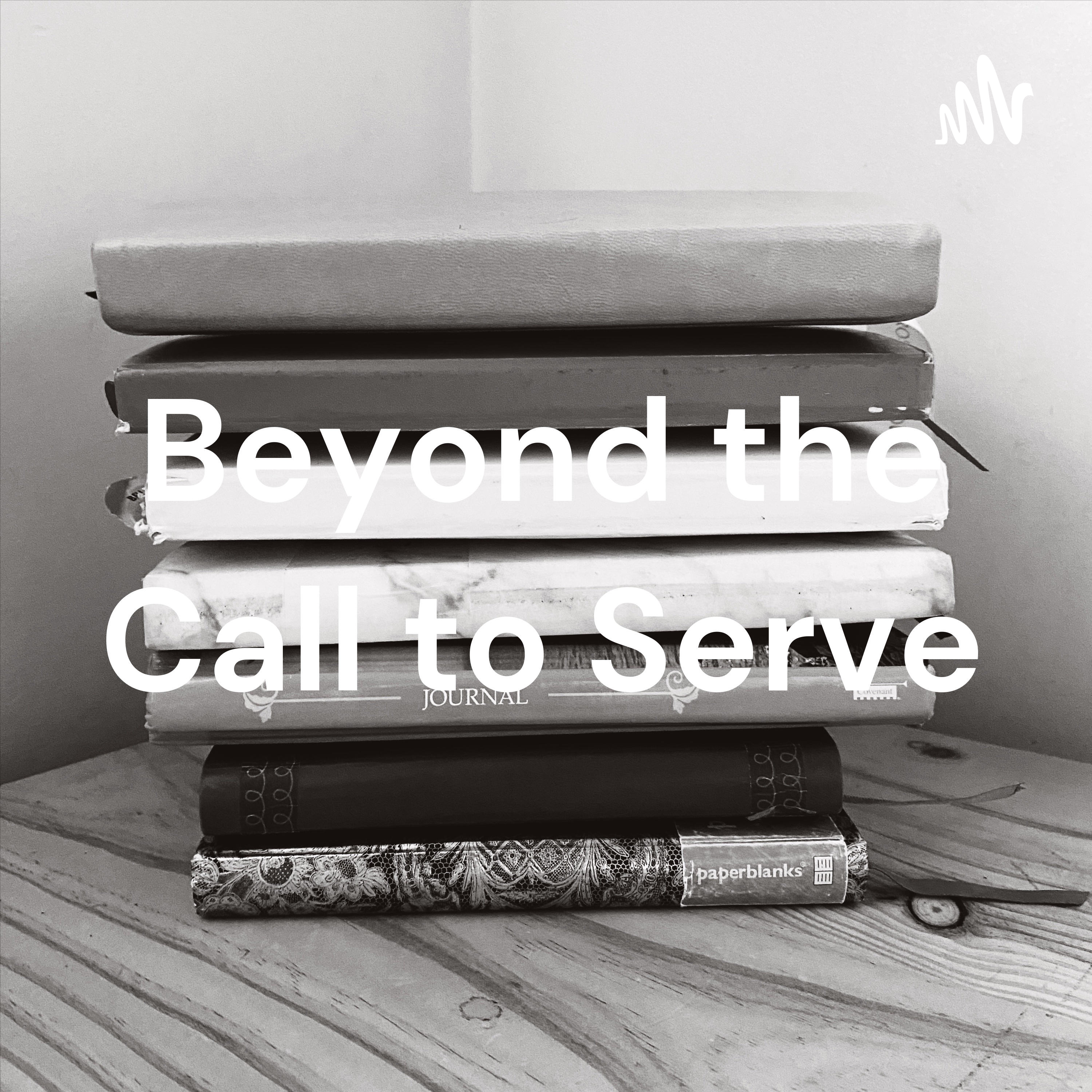 Beyond the Call to Serve