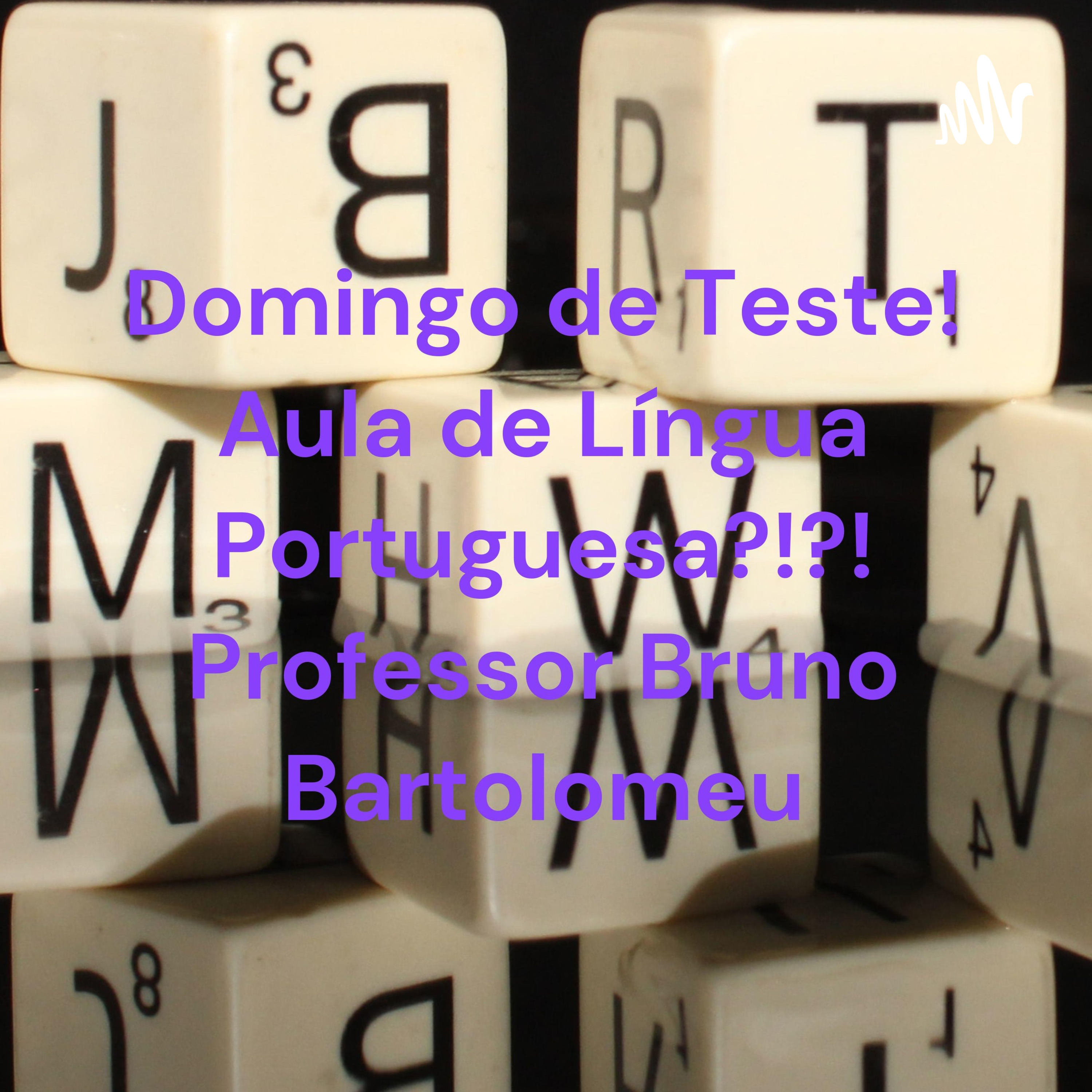 Domingo de Teste! Aula de Língua Portuguesa?!?! Professor Bruno Bartolomeu