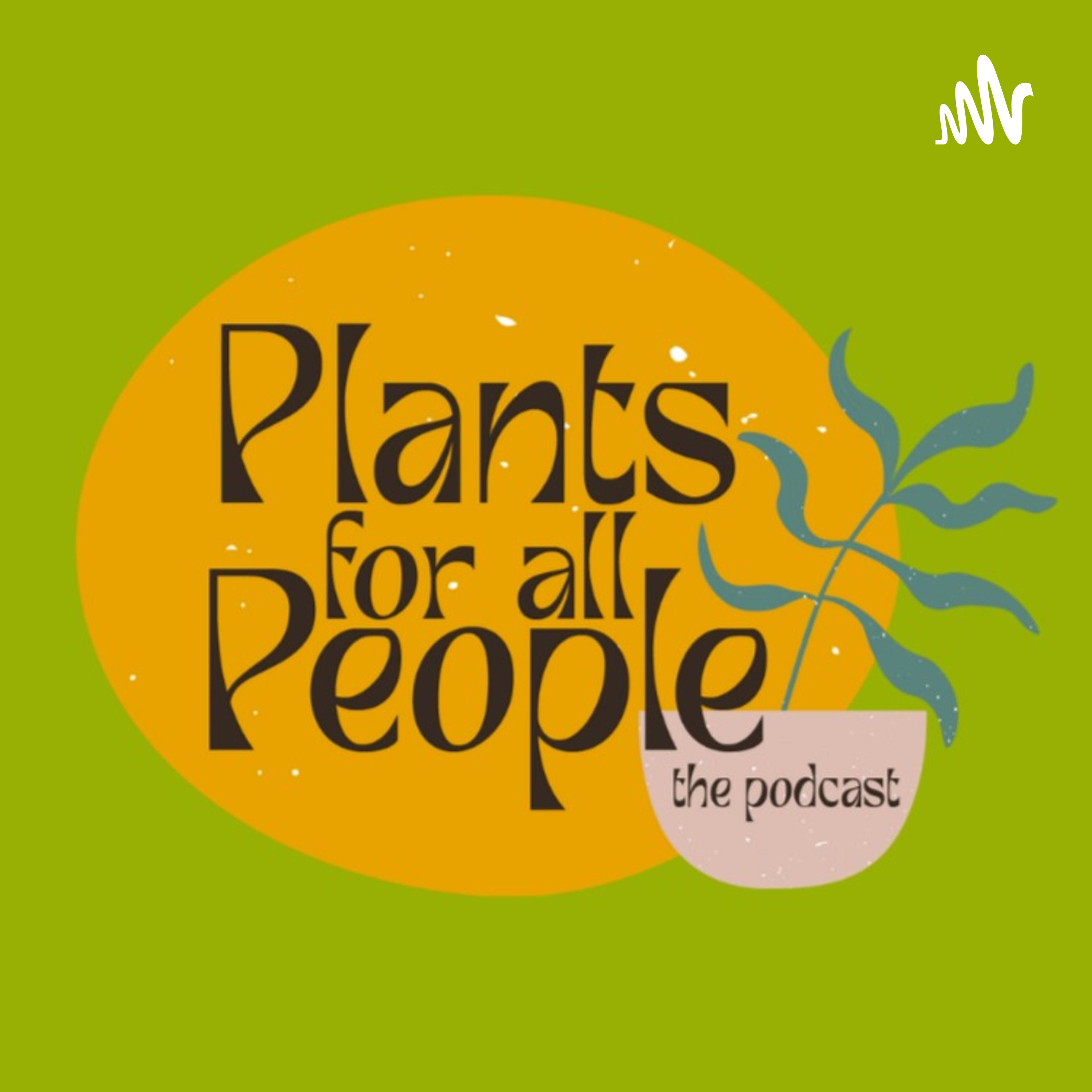 Plants For All People: The Podcast