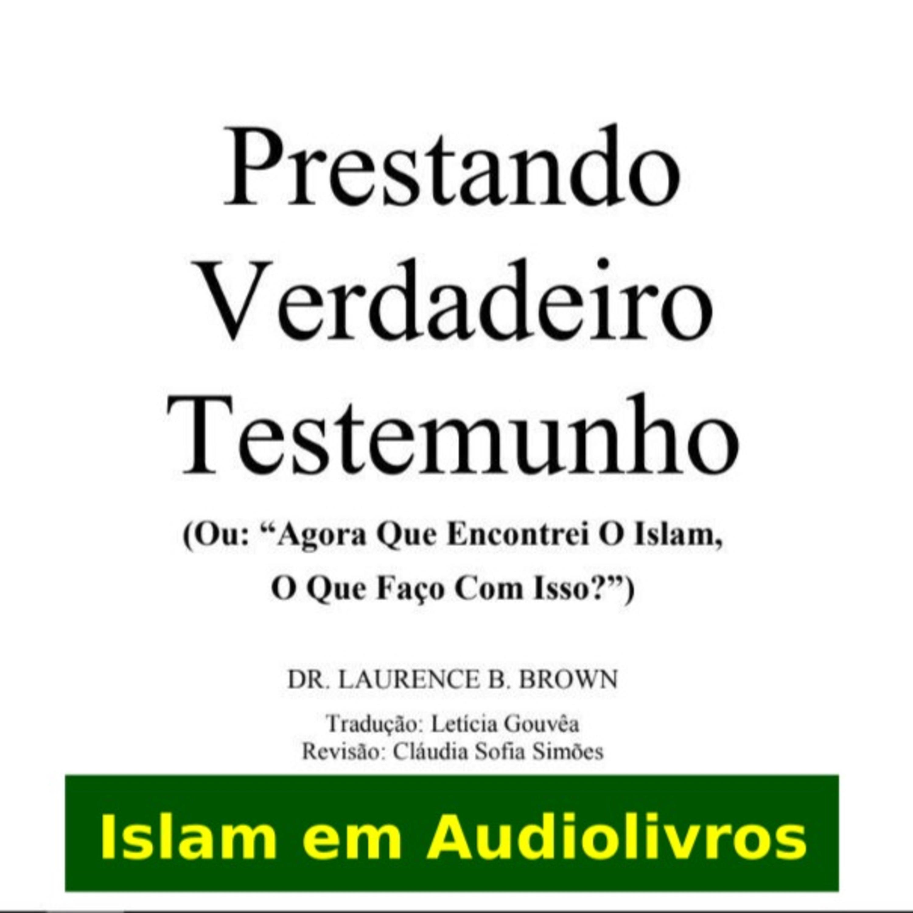 Prestando Verdadeiro Testemunho (Ou: "Agora Que Encontrei O Islam, O Que Faço Com Isso?")
