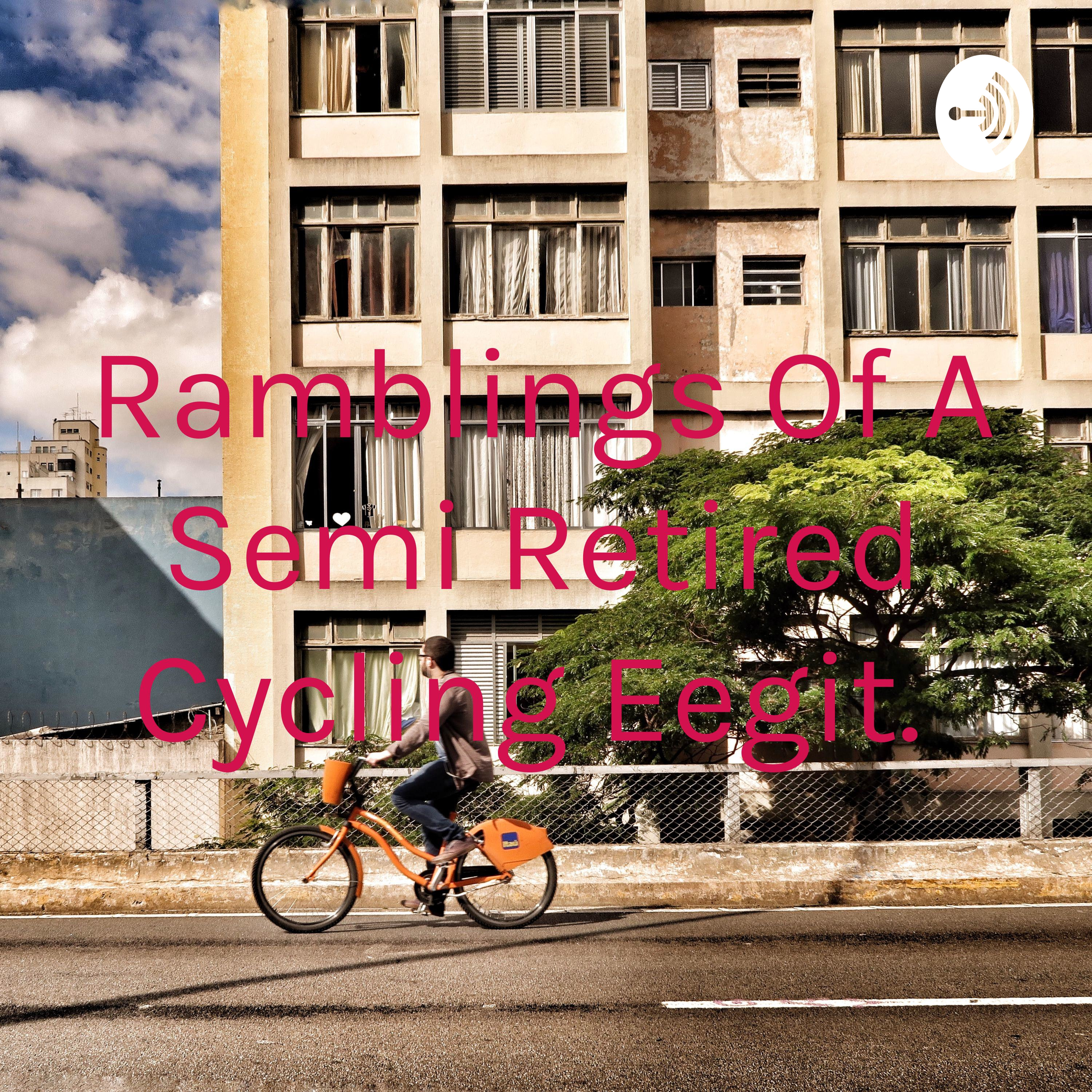 Ramblings Of A Semi Retired Cycling Eejit. cover