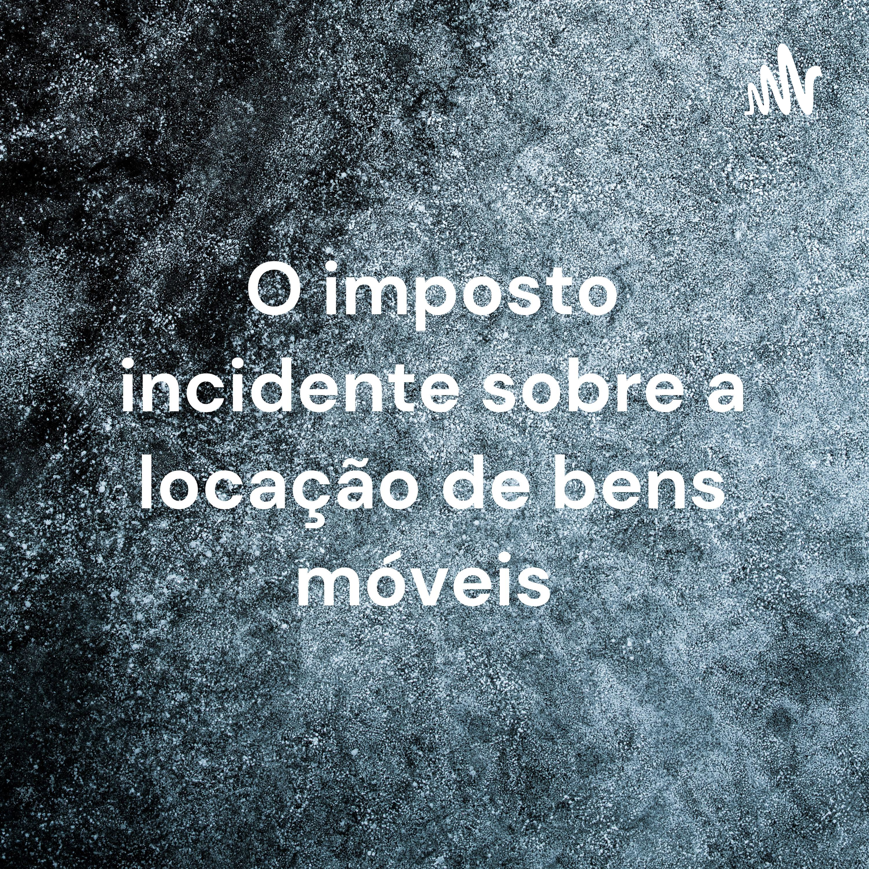 O imposto incidente sobre a locação de bens móveis 