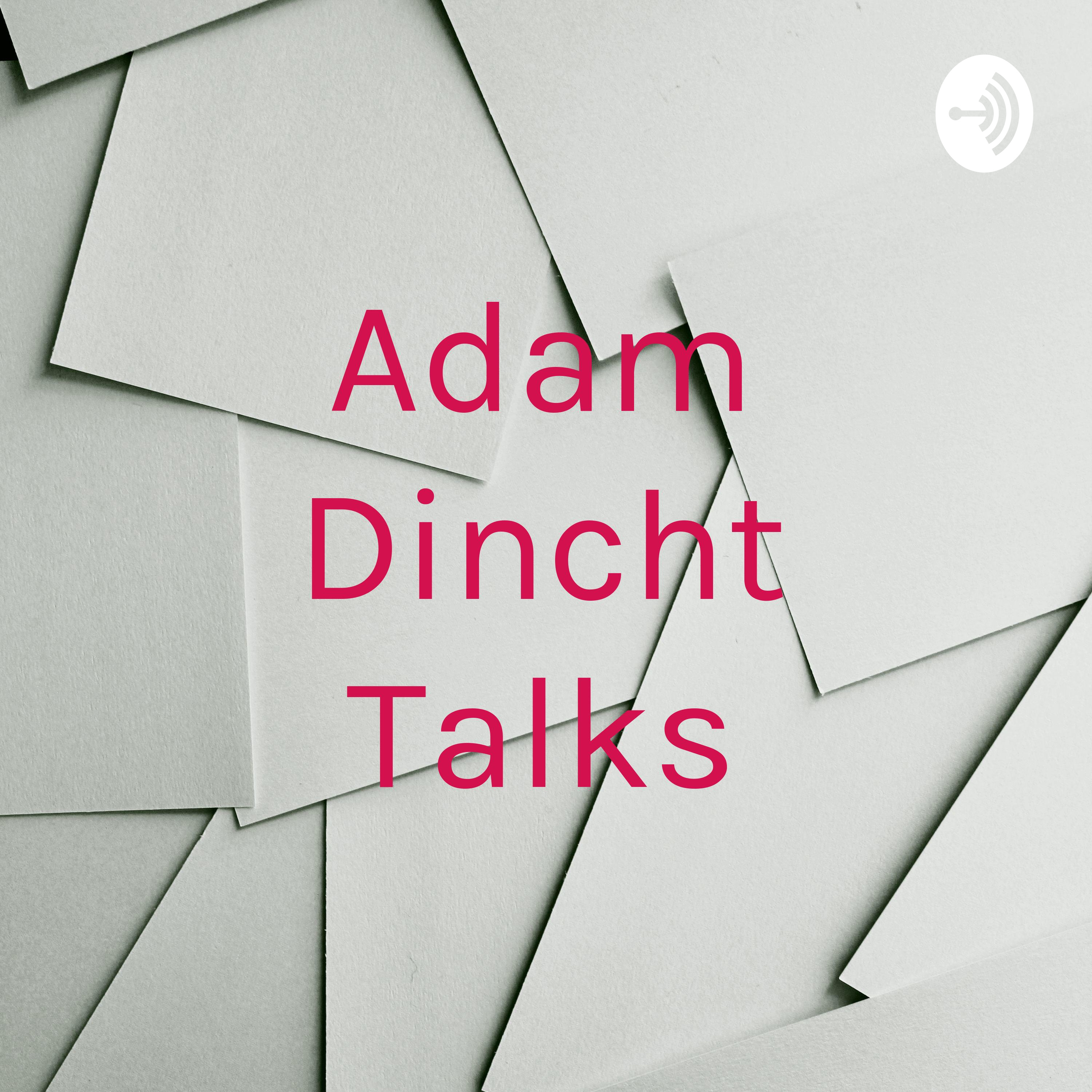 Adam Dincht Talks