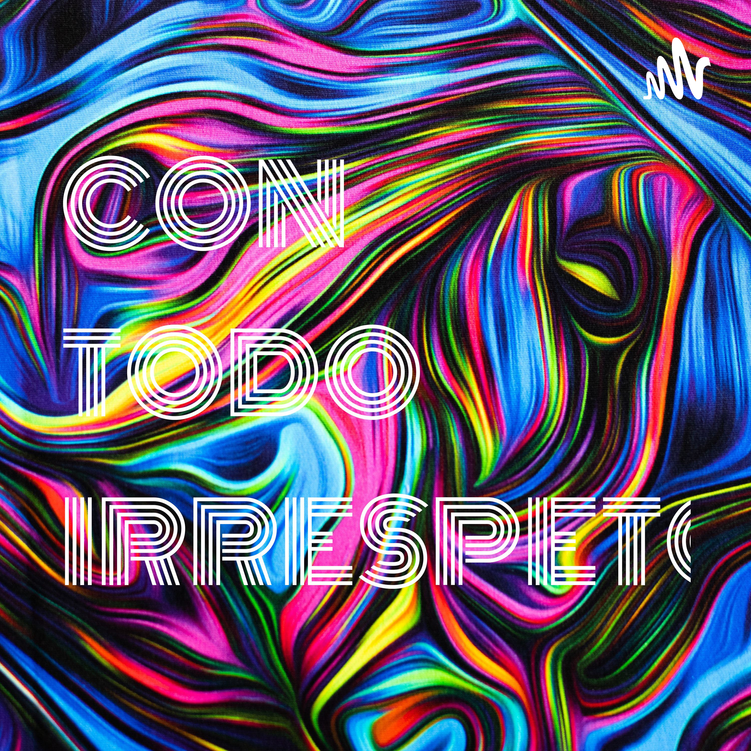 CON TODO IRRESPETO podcast artwork