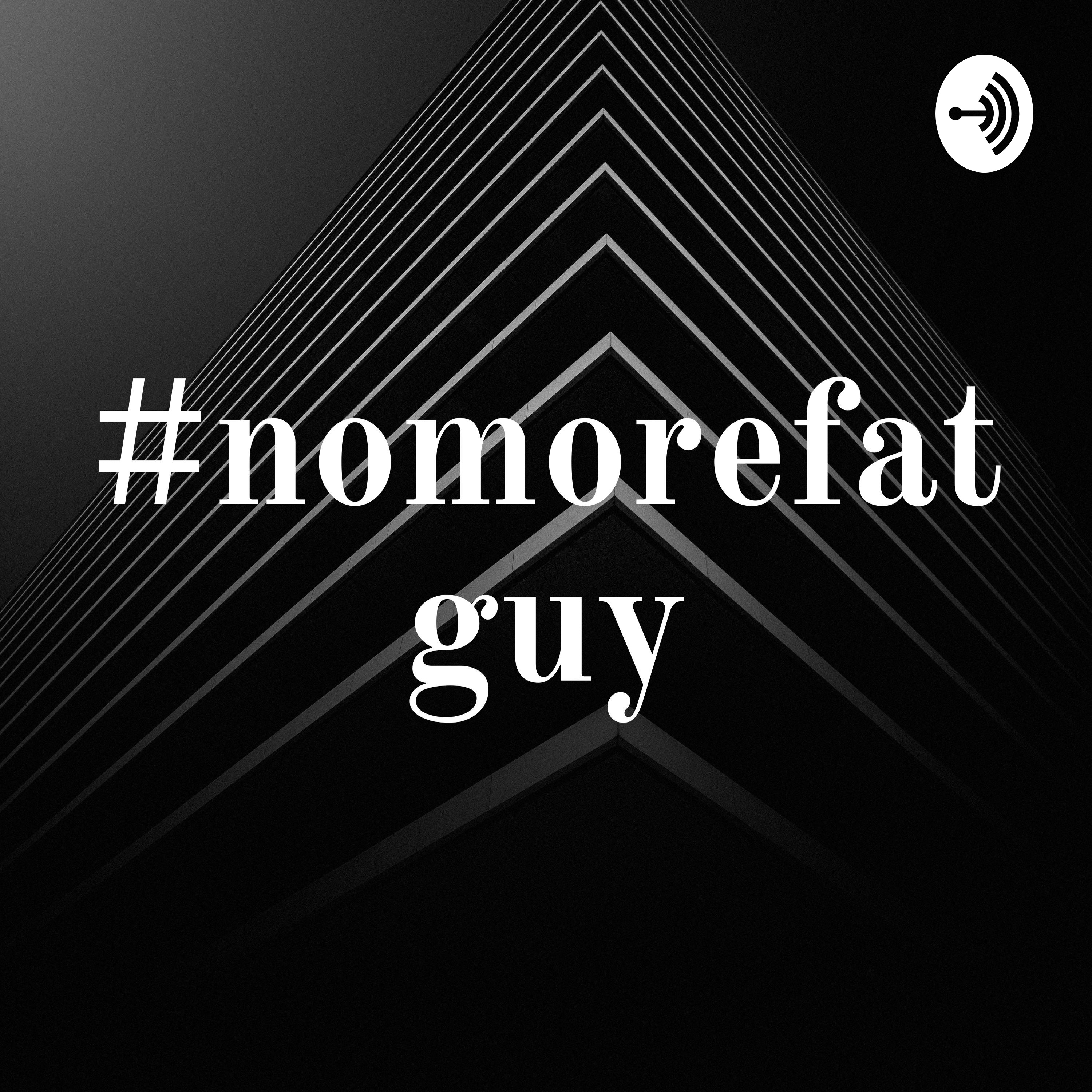 #nomorefatguy