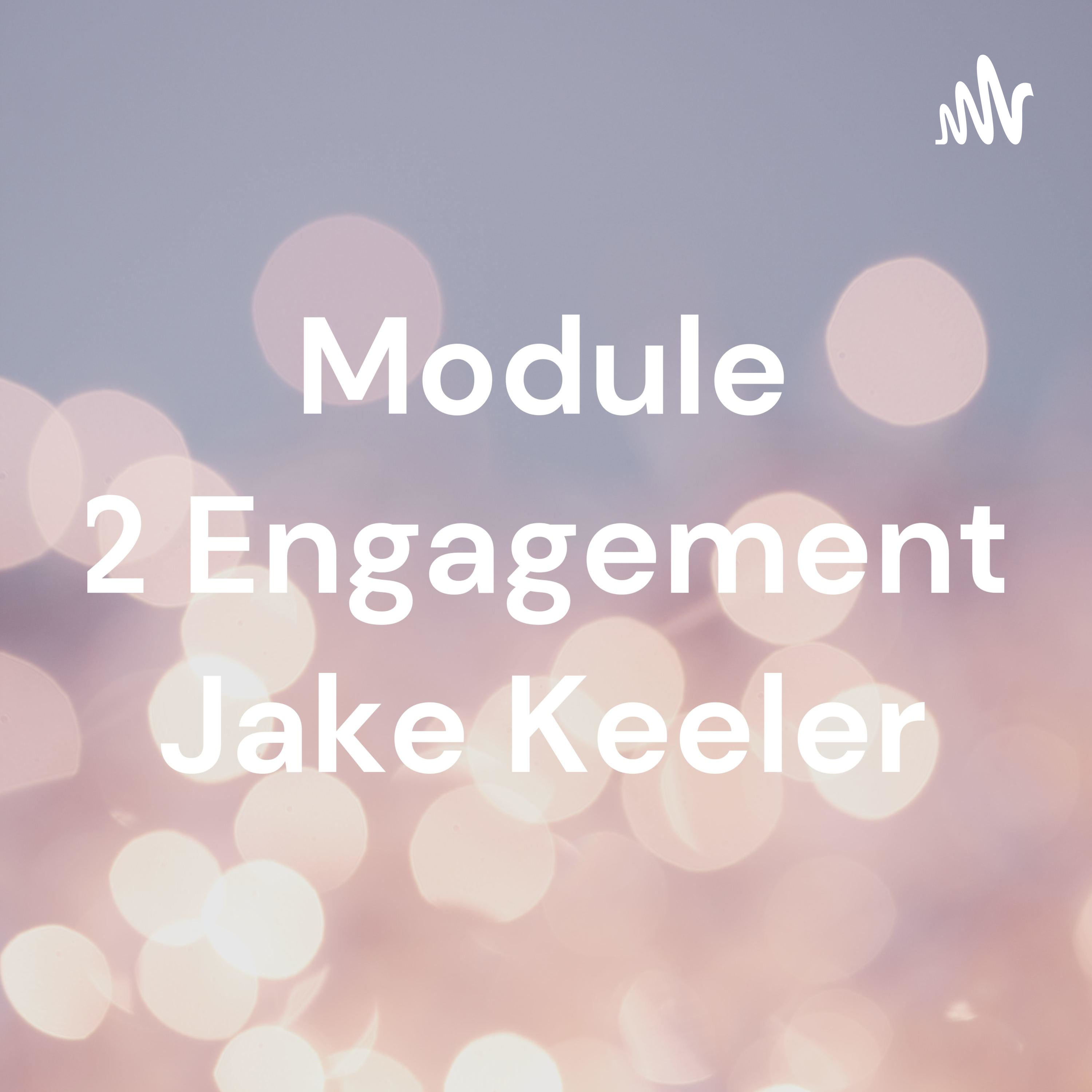 Module 2 Engagement Jake Keeler podcast artwork