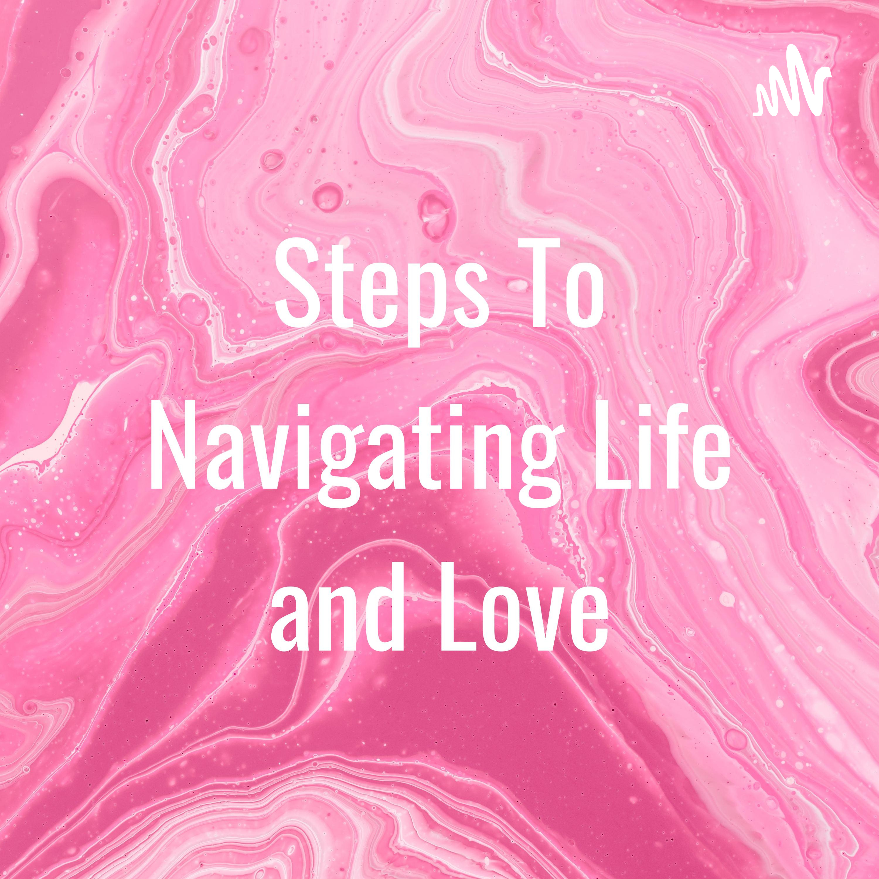 Steps To Navigating Life and Love podcast artwork